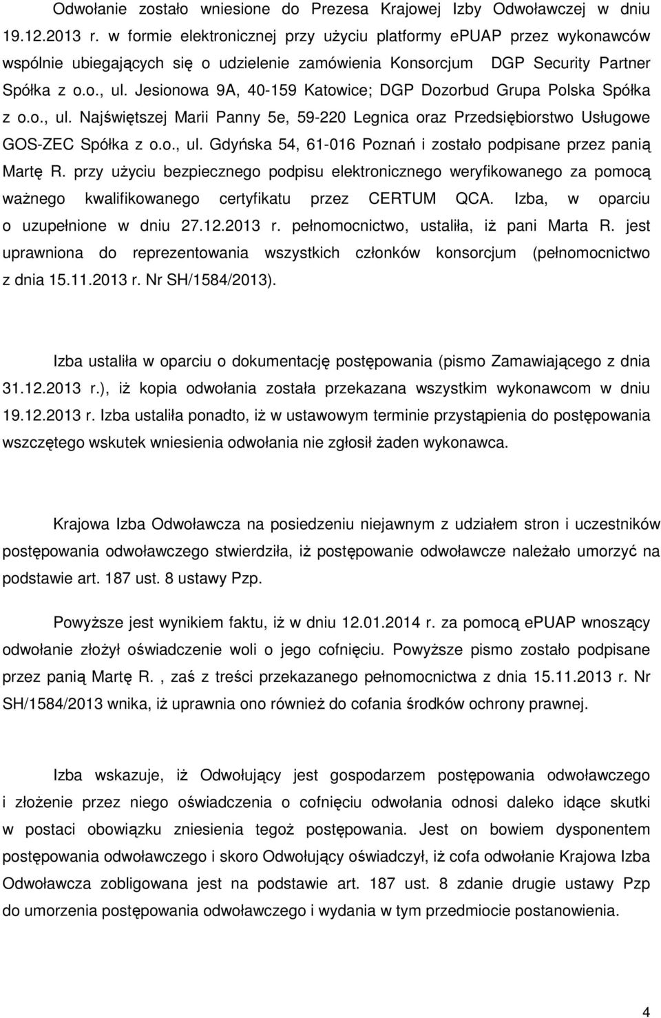 Jesionowa 9A, 40-159 Katowice; DGP Dozorbud Grupa Polska Spółka z o.o., ul. Najświętszej Marii Panny 5e, 59-220 Legnica oraz Przedsiębiorstwo Usługowe GOS-ZEC Spółka z o.o., ul. Gdyńska 54, 61-016 Poznań i zostało podpisane przez panią Martę R.