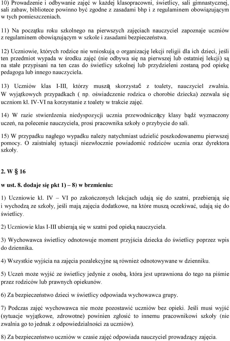 12) Uczniowie, których rodzice nie wnioskują o organizację lekcji religii dla ich dzieci, jeśli ten przedmiot wypada w środku zajęć (nie odbywa się na pierwszej lub ostatniej lekcji) są na stałe