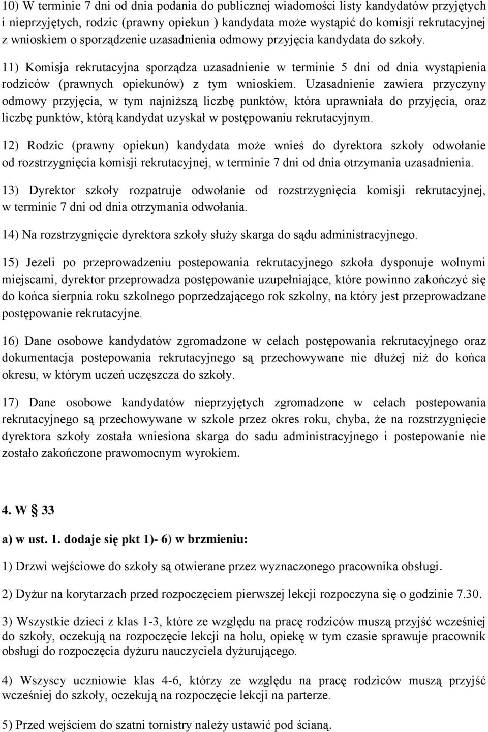 Uzasadnienie zawiera przyczyny odmowy przyjęcia, w tym najniższą liczbę punktów, która uprawniała do przyjęcia, oraz liczbę punktów, którą kandydat uzyskał w postępowaniu rekrutacyjnym.