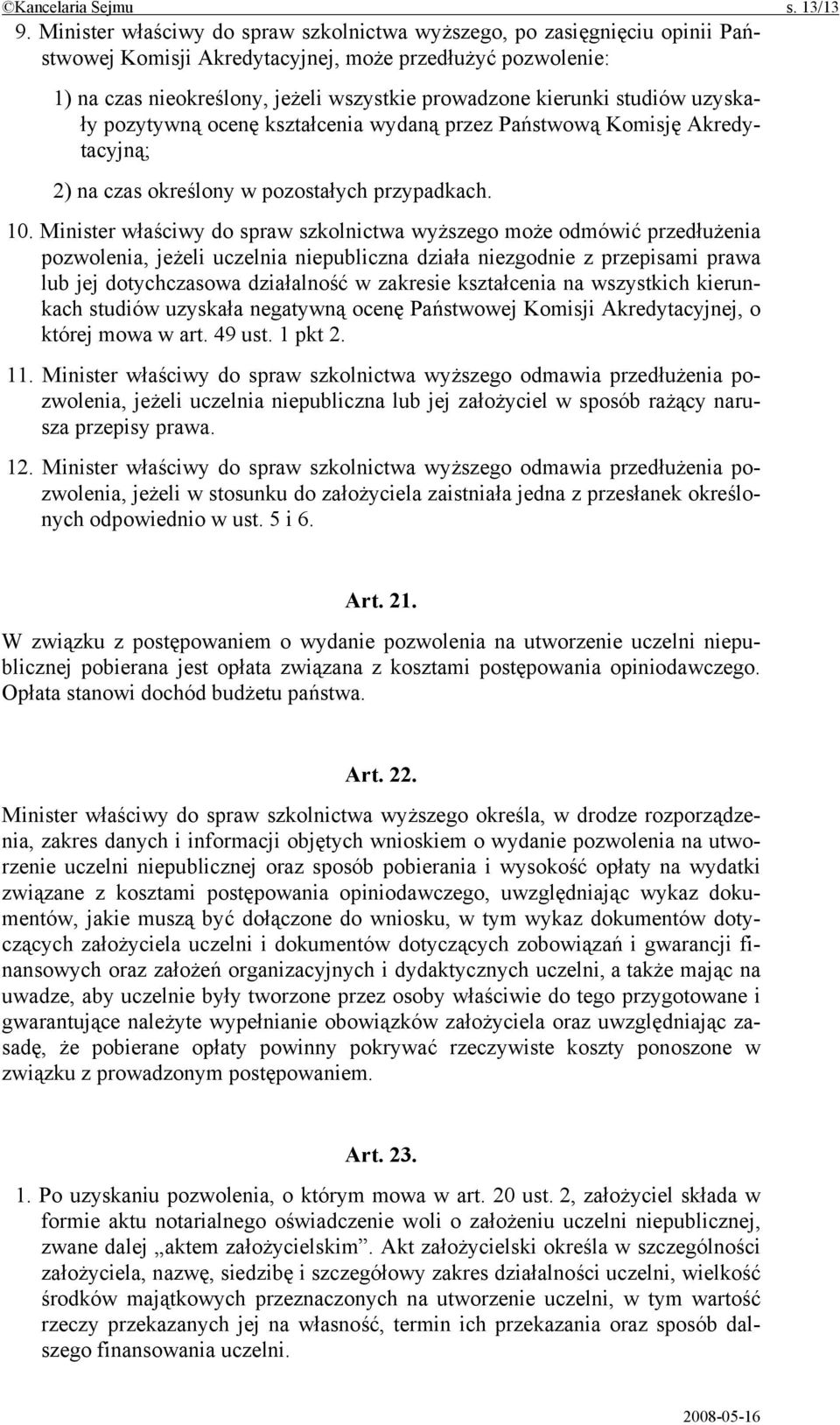 studiów uzyskały pozytywną ocenę kształcenia wydaną przez Państwową Komisję Akredytacyjną; 2) na czas określony w pozostałych przypadkach. 10.