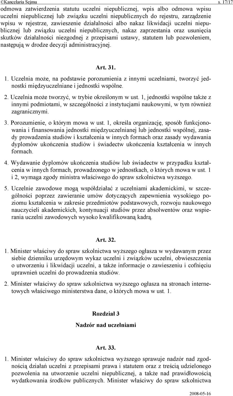 działalności albo nakaz likwidacji uczelni niepublicznej lub związku uczelni niepublicznych, nakaz zaprzestania oraz usunięcia skutków działalności niezgodnej z przepisami ustawy, statutem lub