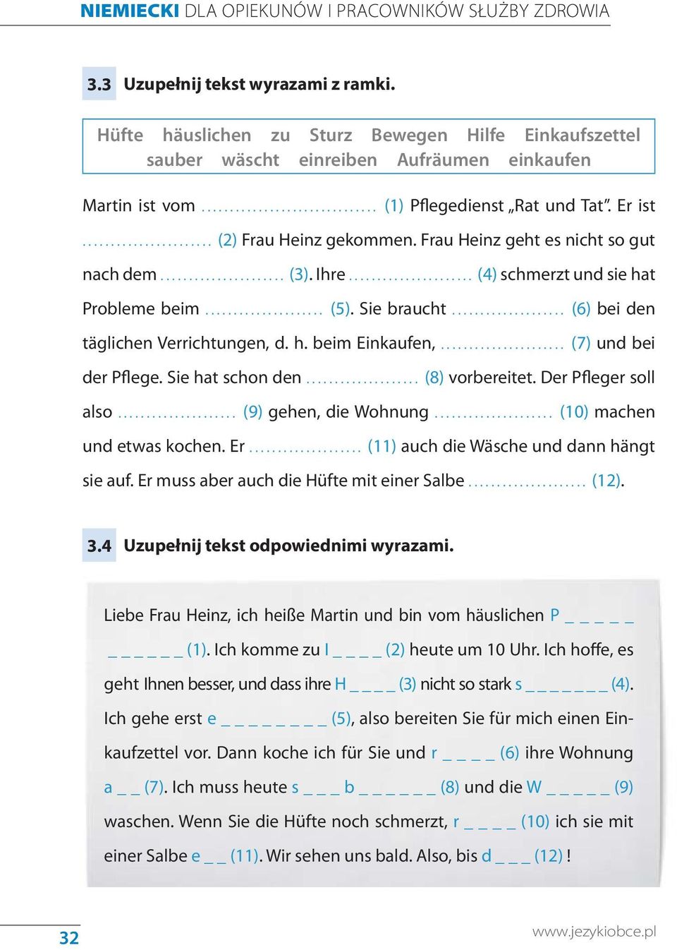 Frau Heinz geht es nicht so gut nach dem... (3). Ihre... (4) schmerzt und sie hat Probleme beim... (5). Sie braucht... (6) bei den täglichen Verrichtungen, d. h. beim Einkaufen,.