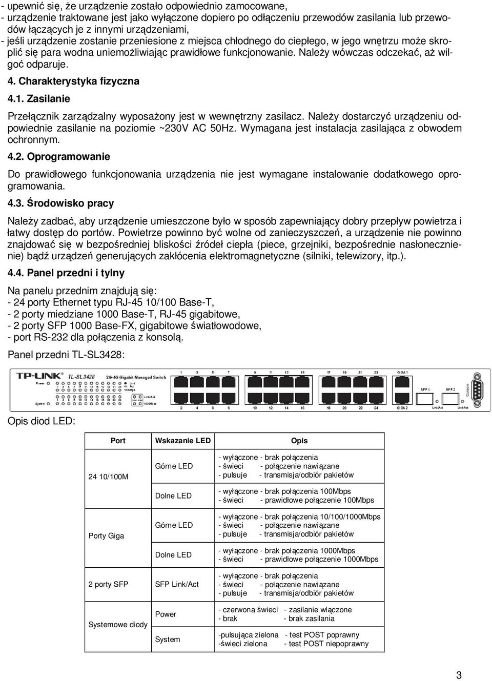 NaleŜy wówczas odczekać, aŝ wilgoć odparuje. 4. Charakterystyka fizyczna 4.1. Zasilanie Przełącznik zarządzalny wyposaŝony jest w wewnętrzny zasilacz.