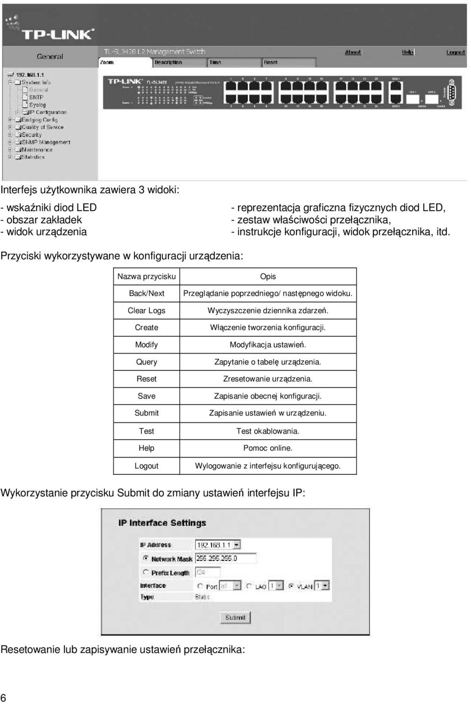 Przyciski wykorzystywane w konfiguracji urządzenia: Nazwa przycisku Back/Next Clear Logs Create Modify Query Reset Save Submit Test Help Logout Opis Przeglądanie poprzedniego/ następnego widoku.