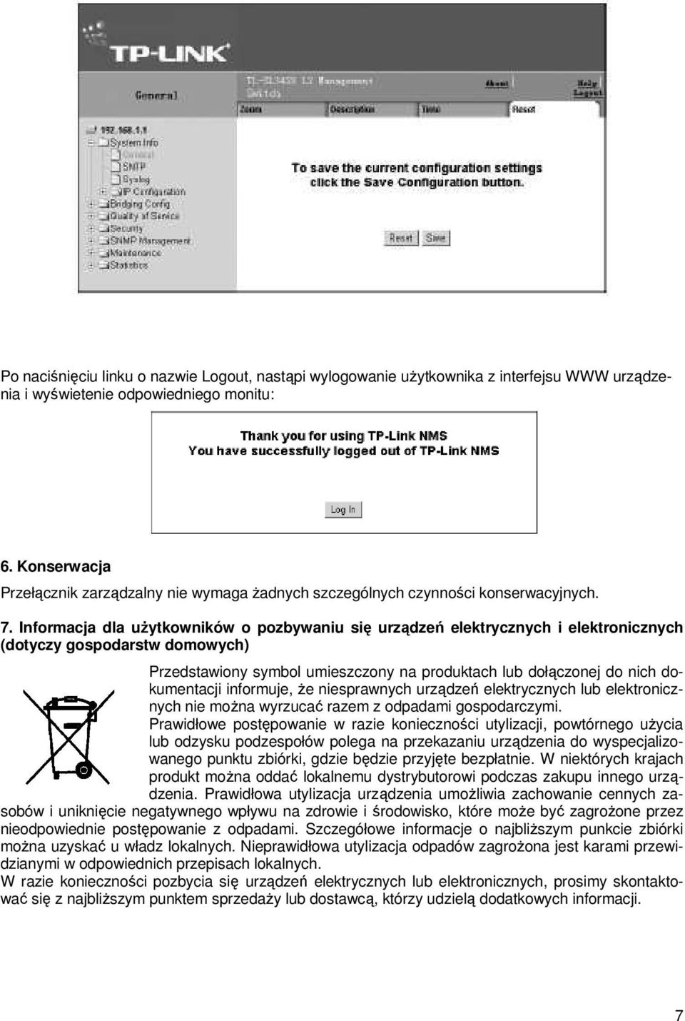 Informacja dla uŝytkowników o pozbywaniu się urządzeń elektrycznych i elektronicznych (dotyczy gospodarstw domowych) Przedstawiony symbol umieszczony na produktach lub dołączonej do nich dokumentacji