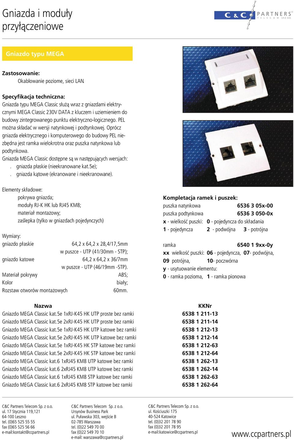 puszce - UTP (41/30mm - STP); gniazd k¹twe 64,2 x 64,2 x 36/7mm w puszce - UTP (46/19mm -STP). Materia³ pkrywy ABS; Klr bia³y; zstaw twrów mnta wych 60mm.