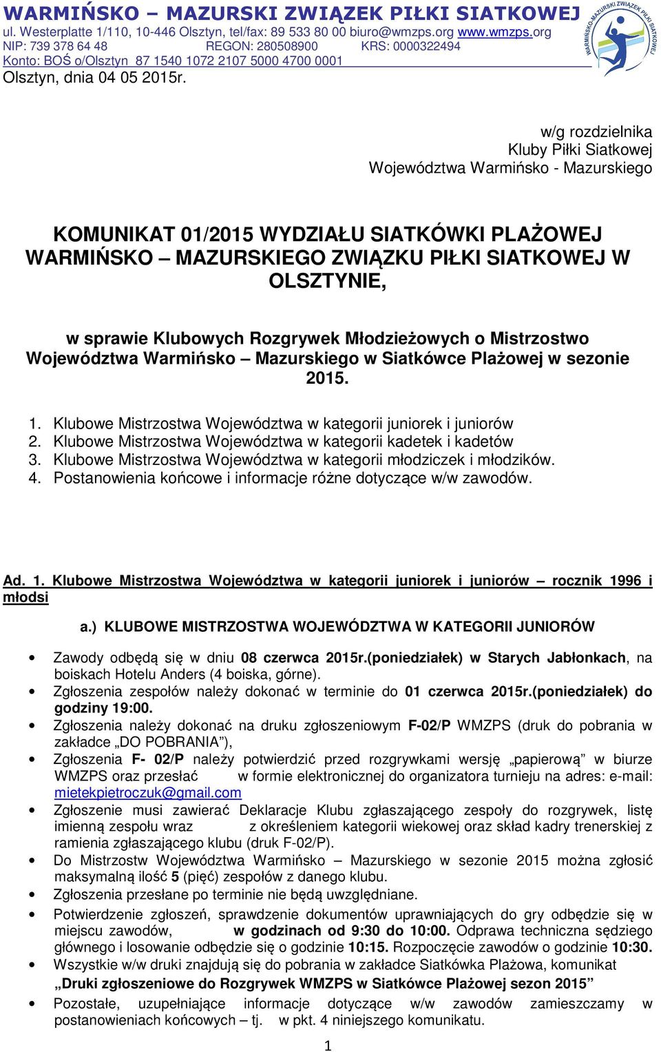 Rozgrywek Młodzieżowych o Mistrzostwo Województwa Warmińsko Mazurskiego w Siatkówce Plażowej w sezonie 2015. 1. Klubowe Mistrzostwa Województwa w kategorii juniorek i juniorów 2.