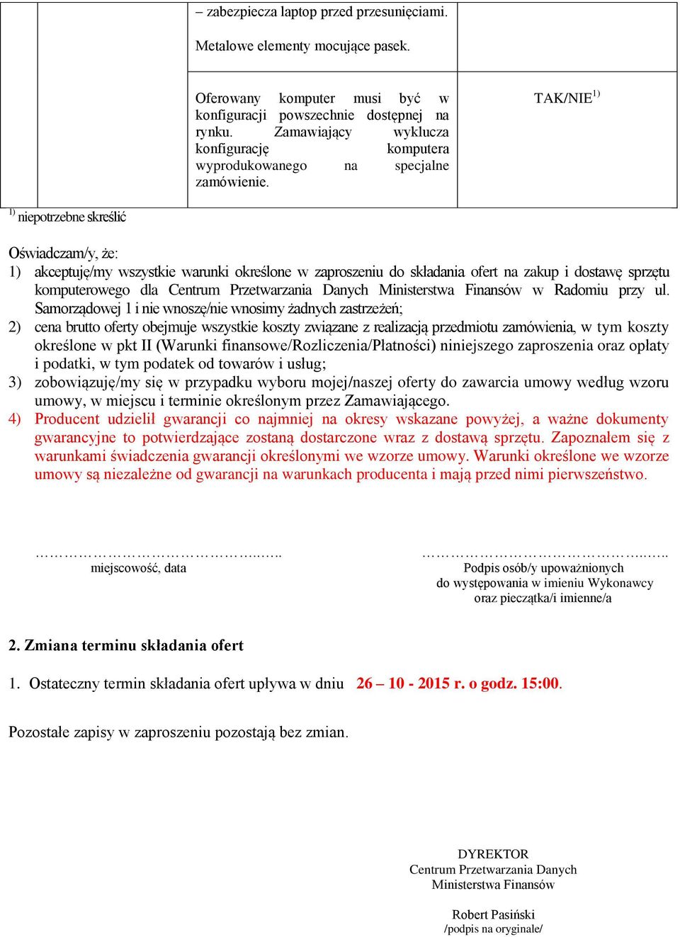 1) niepotrzebne skreślić Oświadczam/y, że: 1) akceptuję/my wszystkie warunki określone w zaproszeniu do składania ofert na zakup i dostawę sprzętu komputerowego dla Centrum Przetwarzania Danych