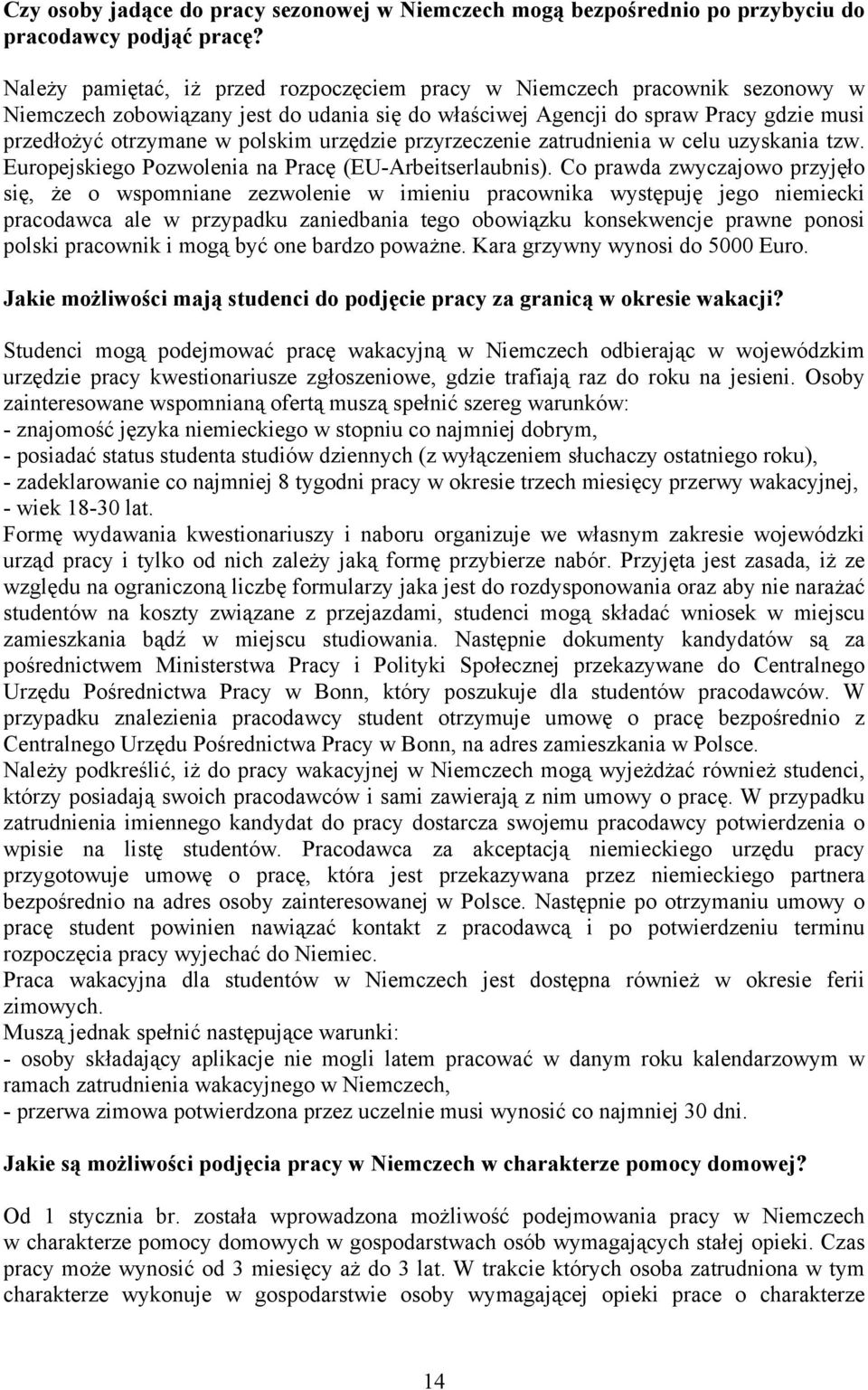 urzędzie przyrzeczenie zatrudnienia w celu uzyskania tzw. Europejskiego Pozwolenia na Pracę (EU-Arbeitserlaubnis).