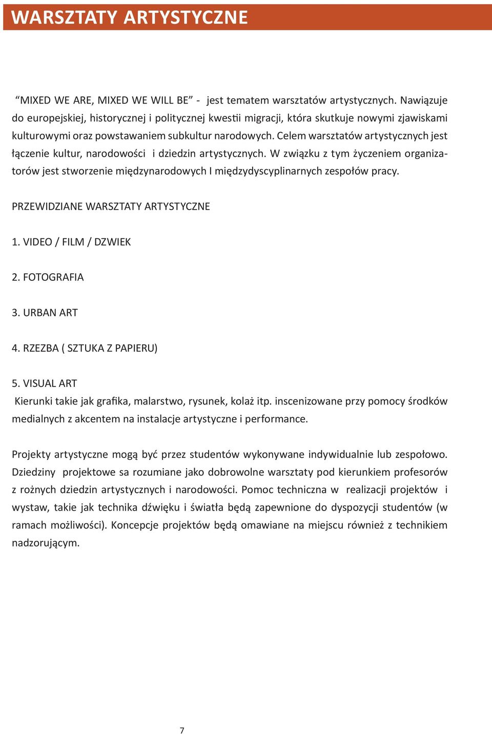 Celem warsztatów artystycznych jest łączenie kultur, narodowości i dziedzin artystycznych.