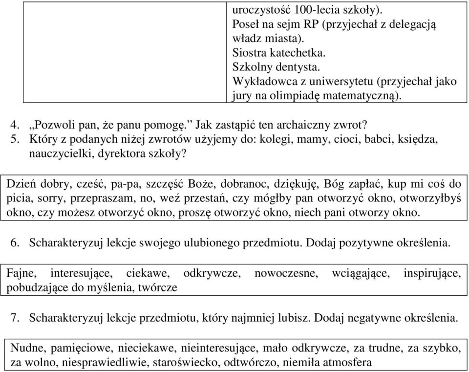 Dzień dobry, cześć, pa-pa, szczęść Boże, dobranoc, dziękuję, Bóg zapłać, kup mi coś do picia, sorry, przepraszam, no, weź przestań, czy mógłby pan otworzyć okno, otworzyłbyś okno, czy możesz otworzyć