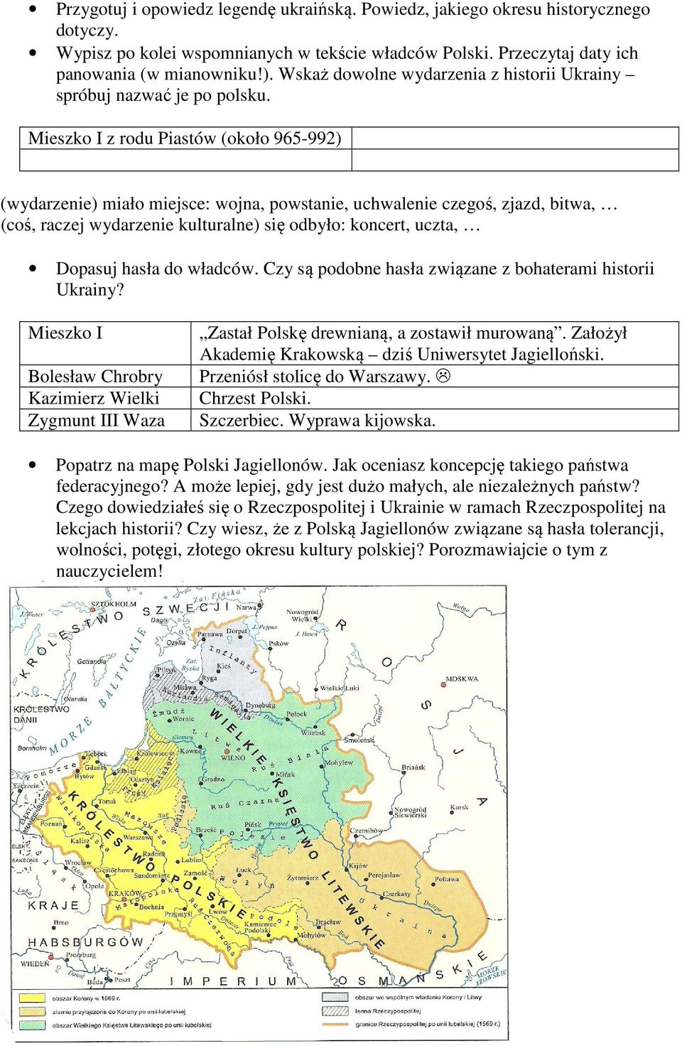 Mieszko I z rodu Piastów (około 965-992) (wydarzenie) miało miejsce: wojna, powstanie, uchwalenie czegoś, zjazd, bitwa, (coś, raczej wydarzenie kulturalne) się odbyło: koncert, uczta, Dopasuj hasła