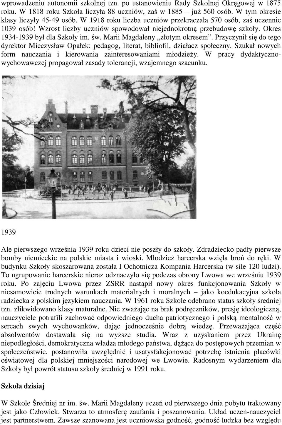Marii Magdaleny złotym okresem. Przyczynił się do tego dyrektor Mieczysław Opałek: pedagog, literat, bibliofil, działacz społeczny.