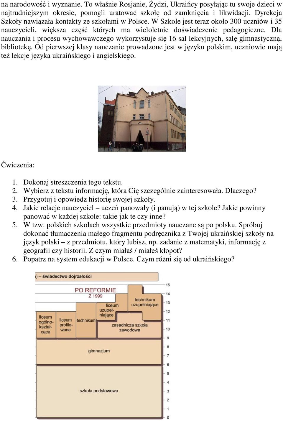 Dla nauczania i procesu wychowawczego wykorzystuje się 16 sal lekcyjnych, salę gimnastyczną, bibliotekę.