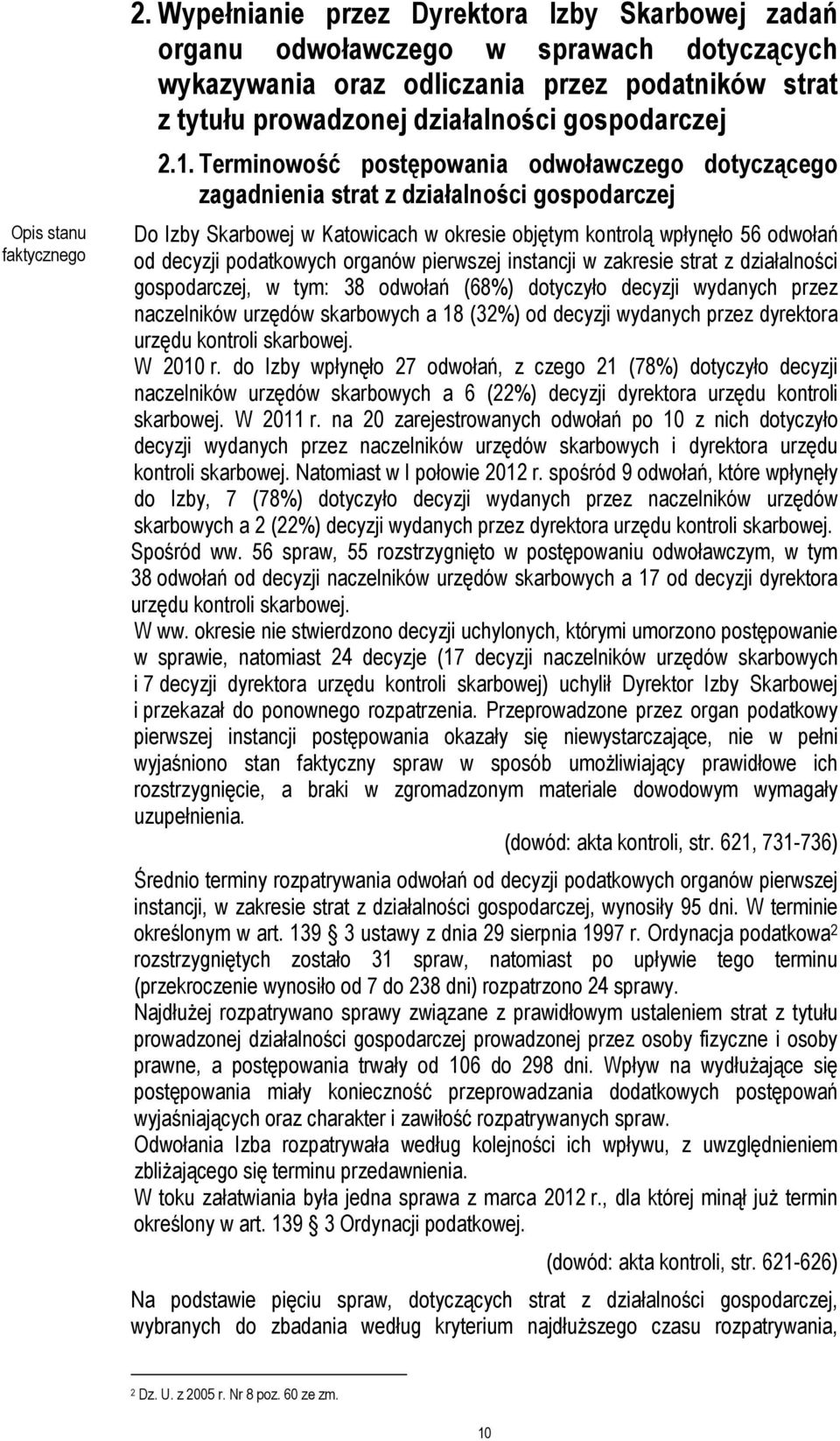 Terminowość postępowania odwoławczego dotyczącego zagadnienia strat z działalności gospodarczej Do Izby Skarbowej w Katowicach w okresie objętym kontrolą wpłynęło 56 odwołań od decyzji podatkowych