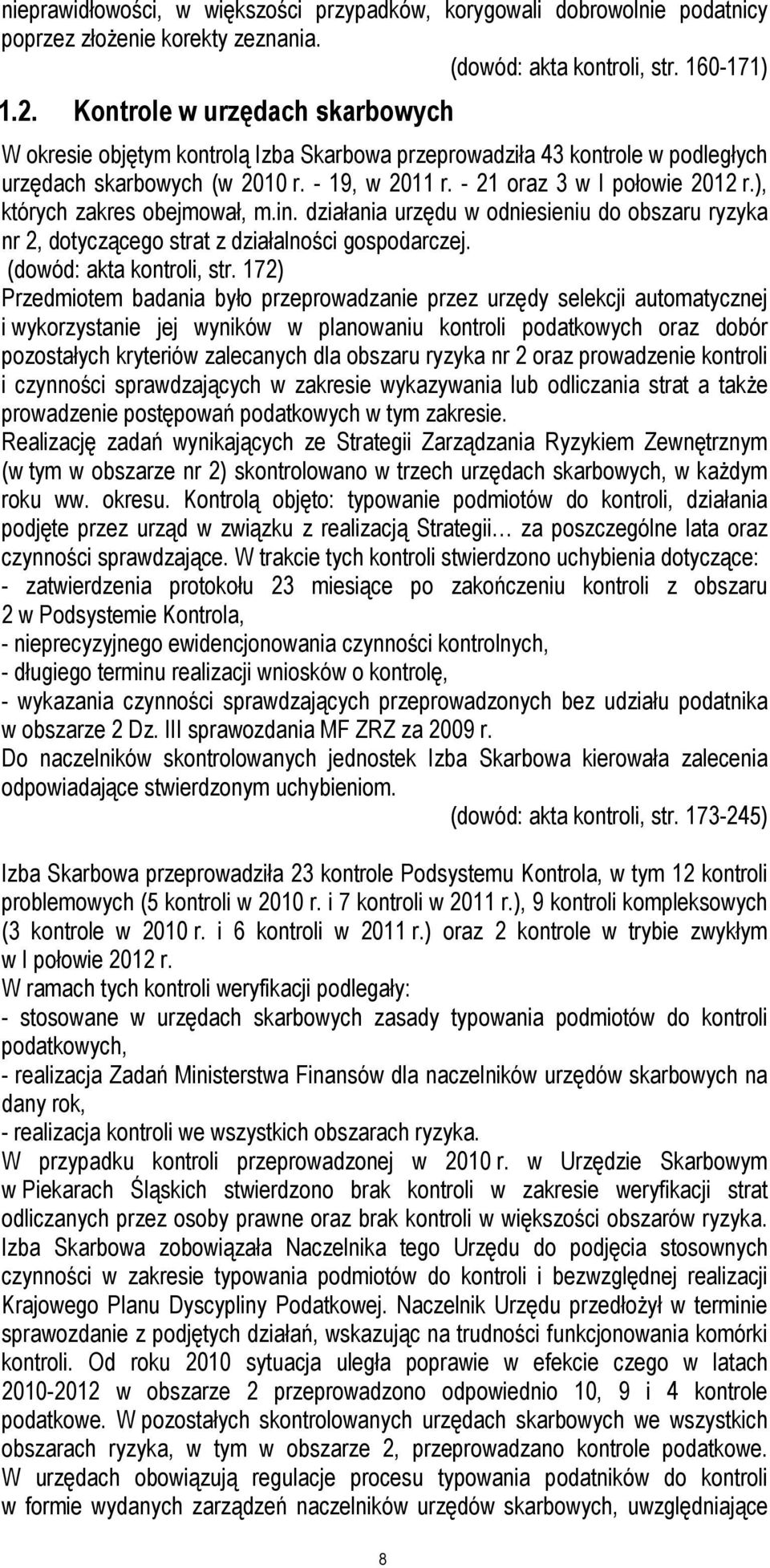 ), których zakres obejmował, m.in. działania urzędu w odniesieniu do obszaru ryzyka nr 2, dotyczącego strat z działalności gospodarczej. (dowód: akta kontroli, str.