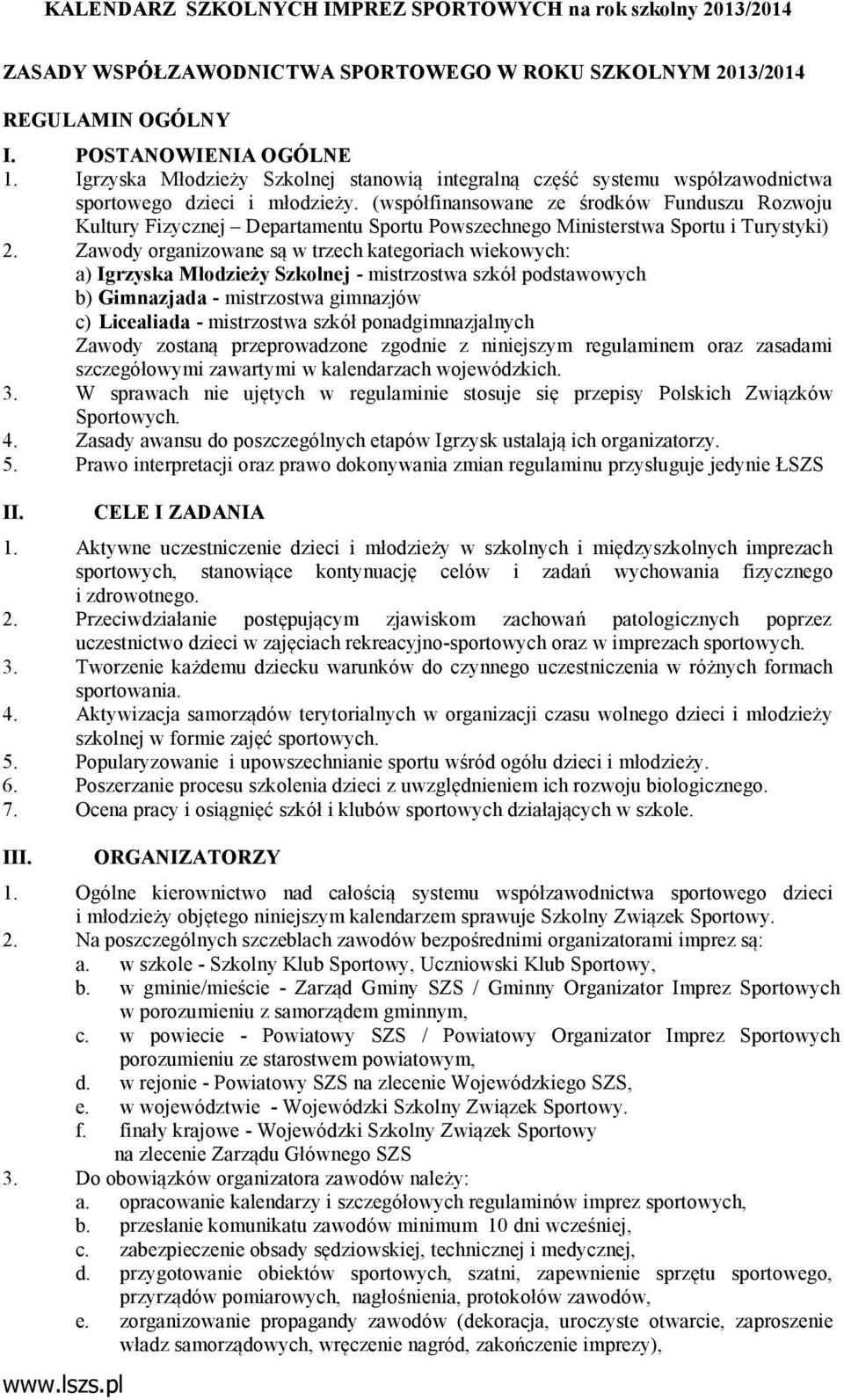 (współfinansowane ze środków Funduszu Rozwoju Kultury Fizycznej Departamentu Sportu Powszechnego Ministerstwa Sportu i Turystyki) 2.