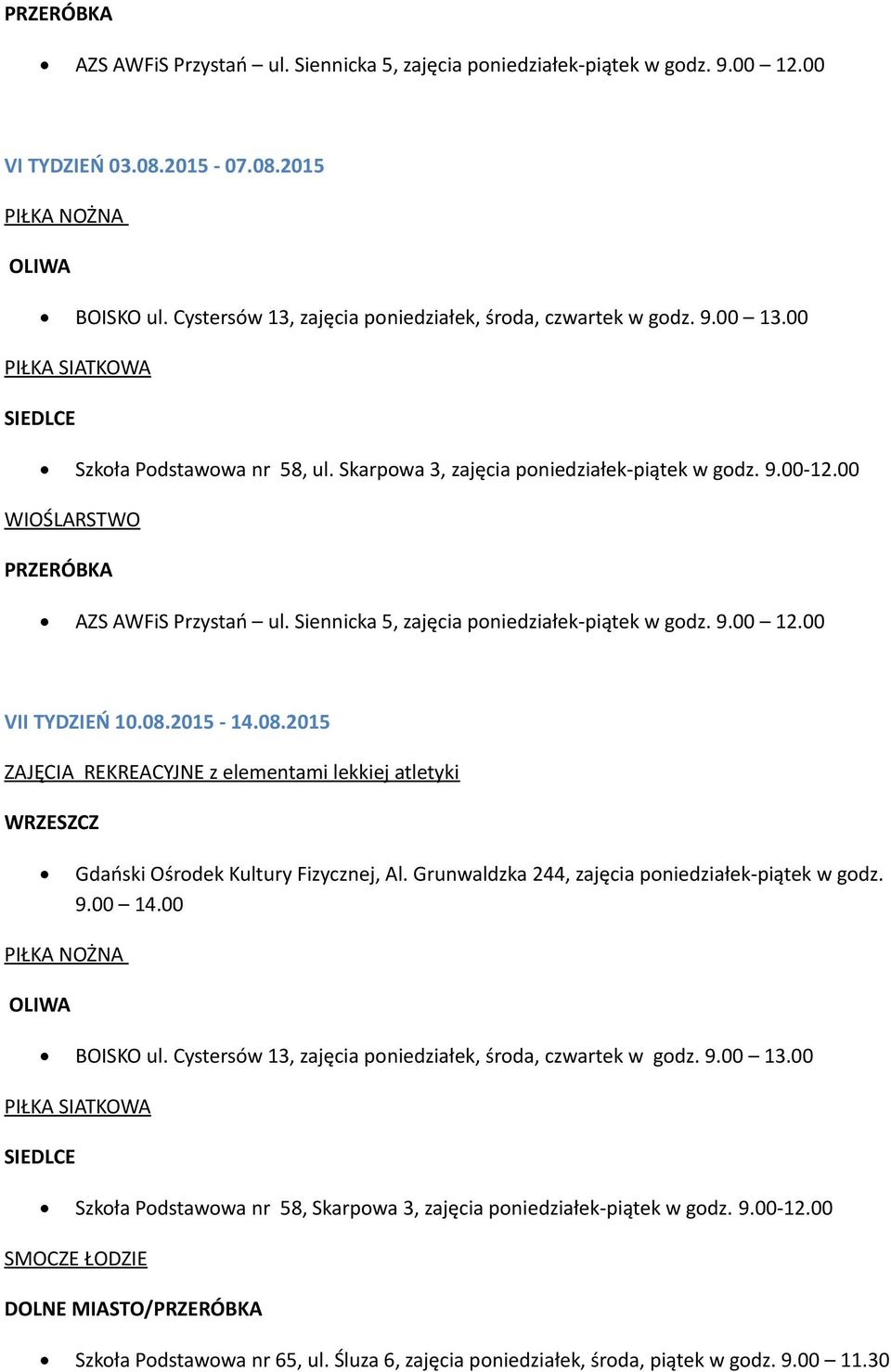 00 WIOŚLARSTWO PRZERÓBKA AZS AWFiS Przystań ul. Siennicka 5, zajęcia poniedziałek-piątek w godz. 9.00 12.00 VII TYDZIEŃ 10.08.