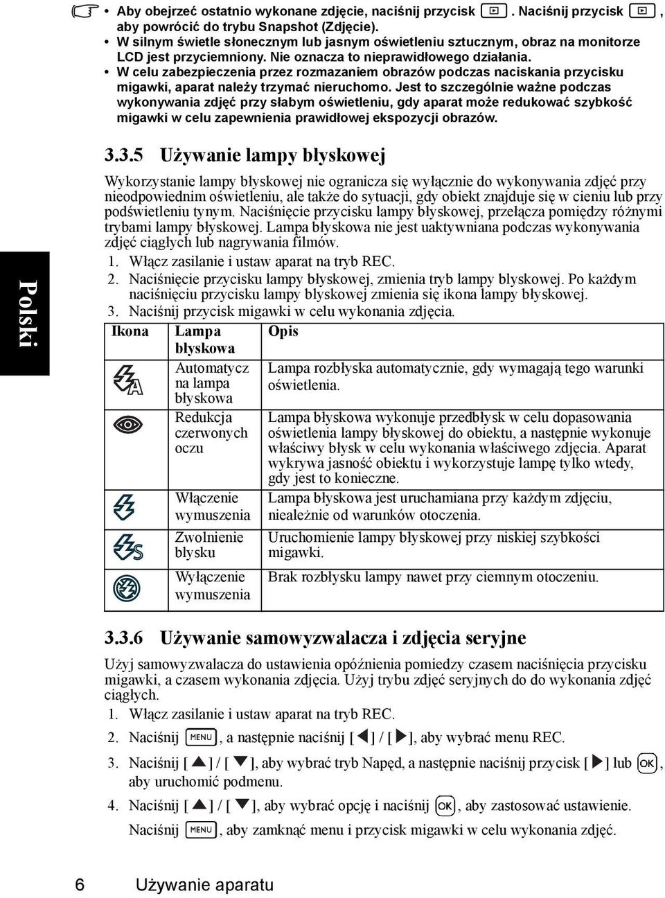 W celu zabezpieczenia przez rozmazaniem obrazów podczas naciskania przycisku migawki, aparat należy trzymać nieruchomo.