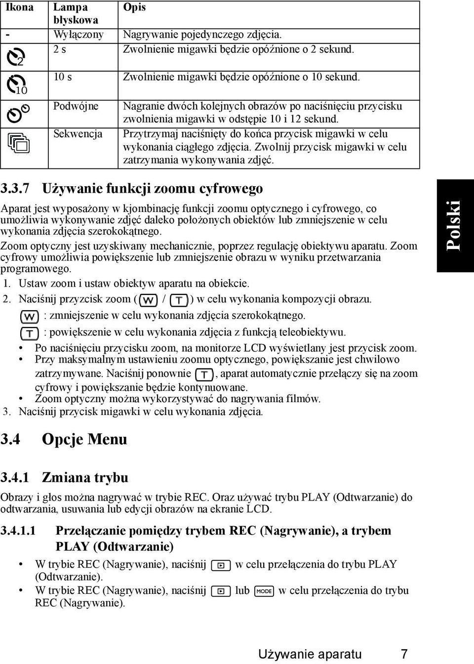 Sekwencja Przytrzymaj naciśnięty do końca przycisk migawki w celu wykonania ciągłego zdjęcia. Zwolnij przycisk migawki w celu zatrzymania wykonywania zdjęć. 3.