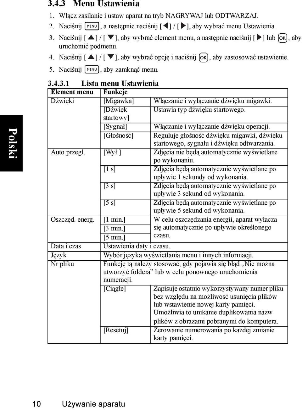 Naciśnij, aby zamknąć menu. 3.4.3.1 Lista menu Ustawienia Element menu Funkcje Dźwięki [Migawka] Włączanie i wyłączanie dźwięku migawki. [Dźwięk Ustawia typ dźwięku startowego.