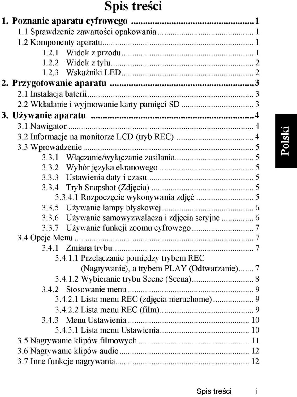 .. 5 3.3.1 Włączaniewyłączanie zasilania... 5 3.3.2 Wybór języka ekranowego... 5 3.3.3 Ustawienia daty i czasu... 5 3.3.4 Tryb Snapshot (Zdjęcia)... 5 3.3.4.1 Rozpoczęcie wykonywania zdjęć... 5 3.3.5 Używanie lampy błyskowej.