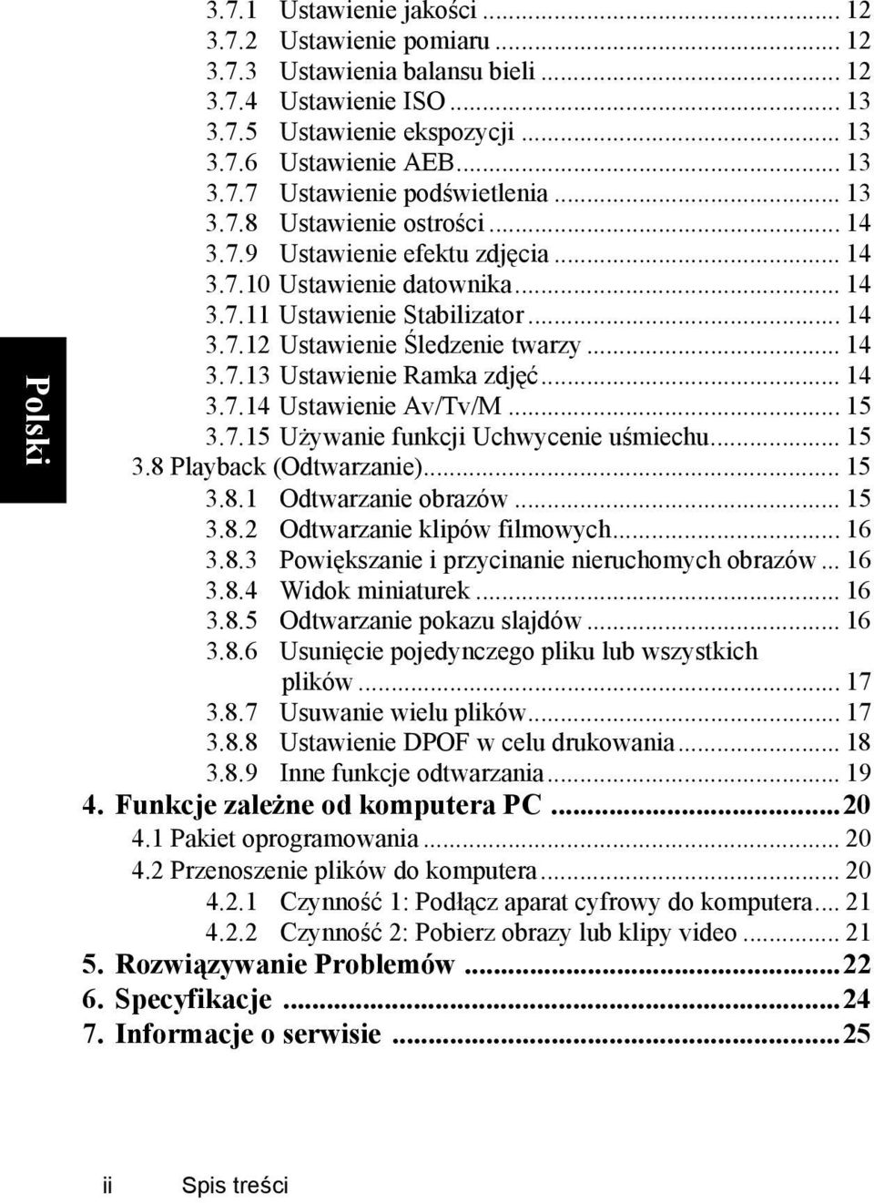 .. 14 3.7.14 Ustawienie AvTvM... 15 3.7.15 Używanie funkcji Uchwycenie uśmiechu... 15 3.8 Playback (Odtwarzanie)... 15 3.8.1 Odtwarzanie obrazów... 15 3.8.2 Odtwarzanie klipów filmowych... 16 3.8.3 Powiększanie i przycinanie nieruchomych obrazów.