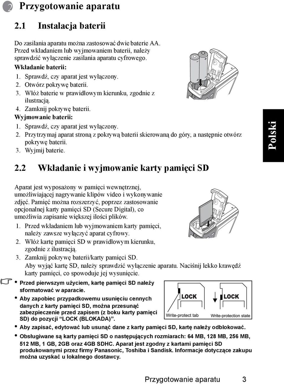 Sprawdź, czy aparat jest wyłączony. 2. Przytrzymaj aparat stroną z pokrywą baterii skierowaną do góry, a następnie otwórz pokrywę baterii. 3. Wyjmij baterie. 2.2 Wkładanie i wyjmowanie karty pamięci SD Aparat jest wyposażony w pamięci wewnętrznej, umożliwiającej nagrywanie klipów video i wykonywanie zdjęć.