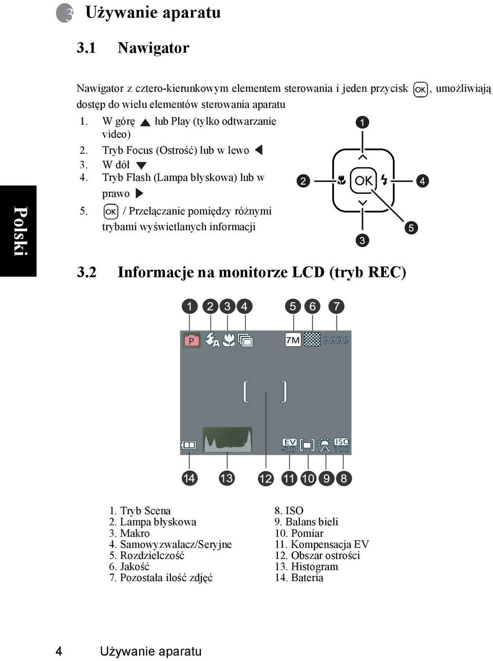 Przełączanie pomiędzy różnymi trybami wyświetlanych informacji 3.2 Informacje na monitorze LCD (tryb REC), umożliwiają P 9999 EV ISO -1.0 A 100 1. Tryb Scena 8.