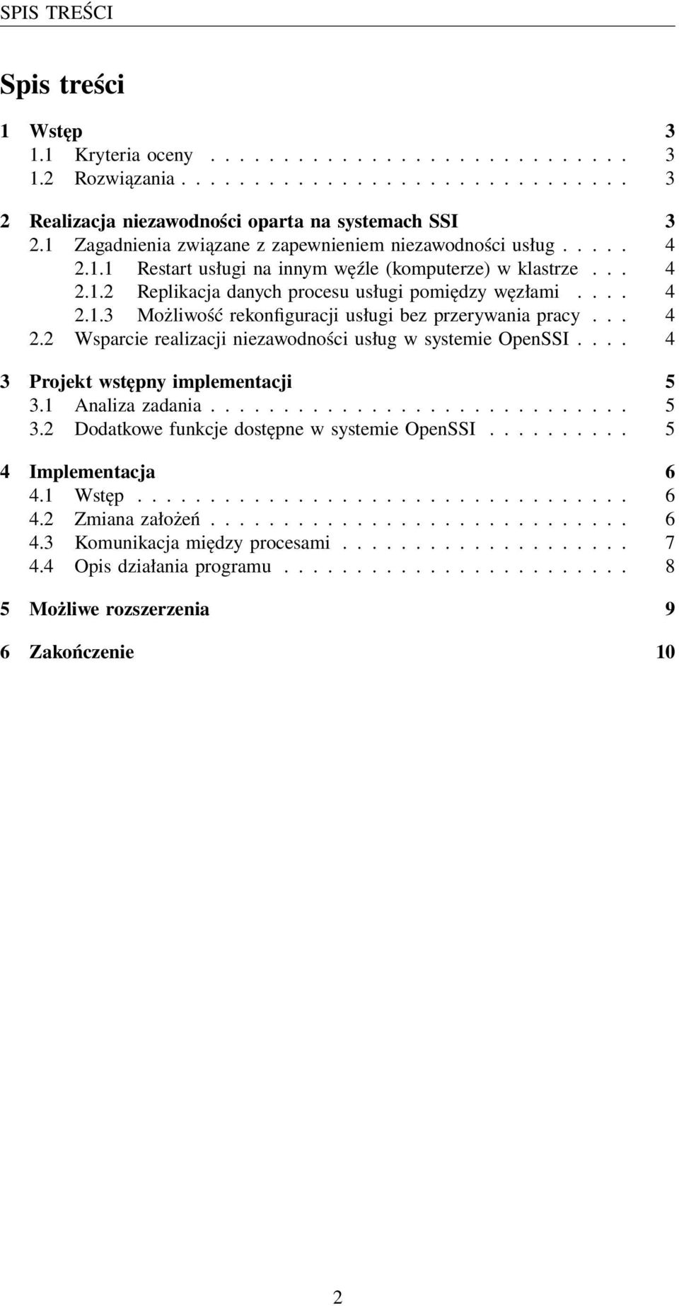 .. 4 2.2 Wsparcie realizacji niezawodności usług w systemie OpenSSI.... 4 3 Projekt wstępny implementacji 5 3.1 Analiza zadania............................. 5 3.2 Dodatkowe funkcje dostępne w systemie OpenSSI.