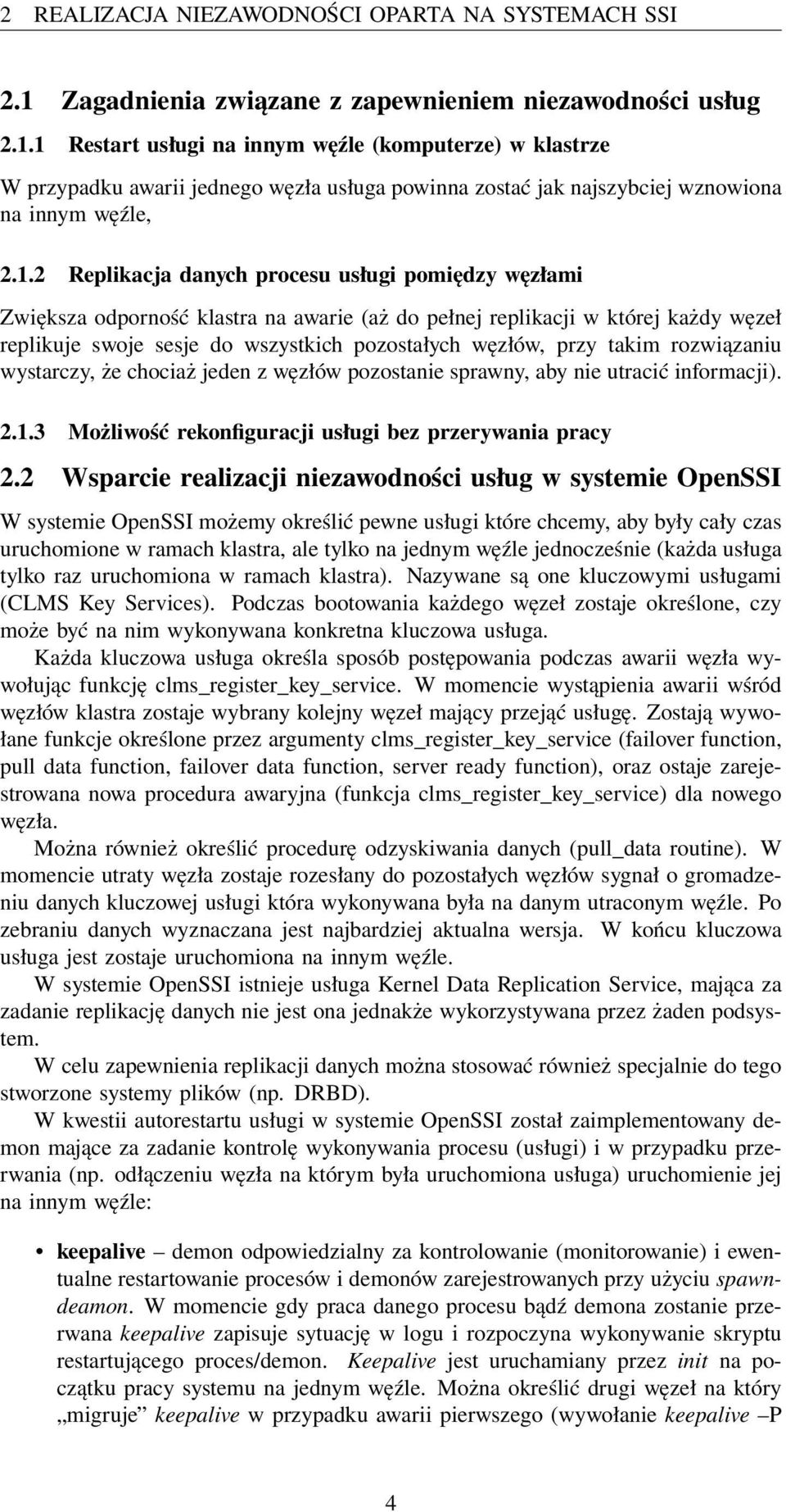 1 Restart usługi na innym węźle (komputerze) w klastrze W przypadku awarii jednego węzła usługa powinna zostać jak najszybciej wznowiona na innym węźle, 2.1.2 Replikacja danych procesu usługi