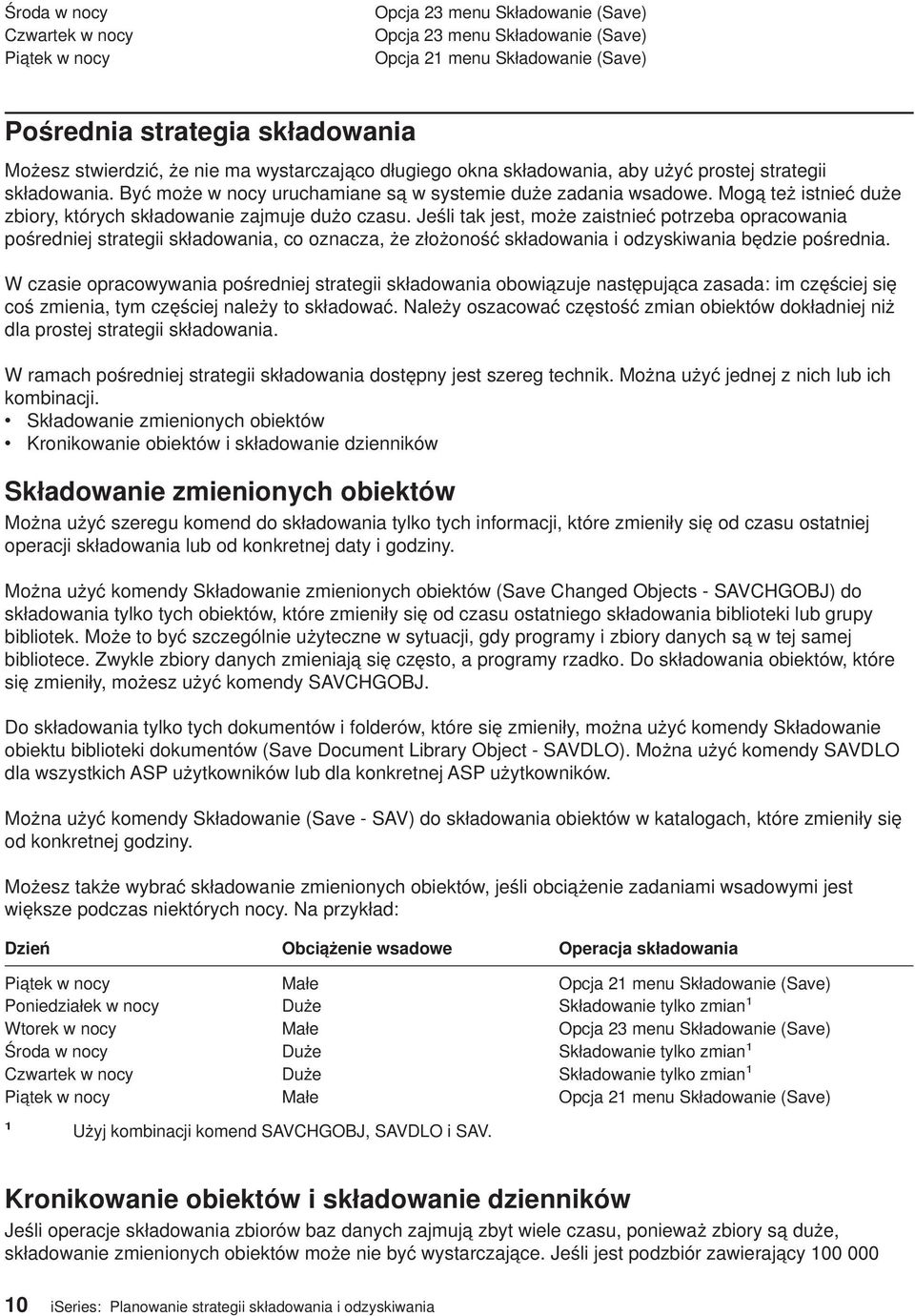 Mogą też istnieć duże zbiory, których składowanie zajmuje dużo czasu.