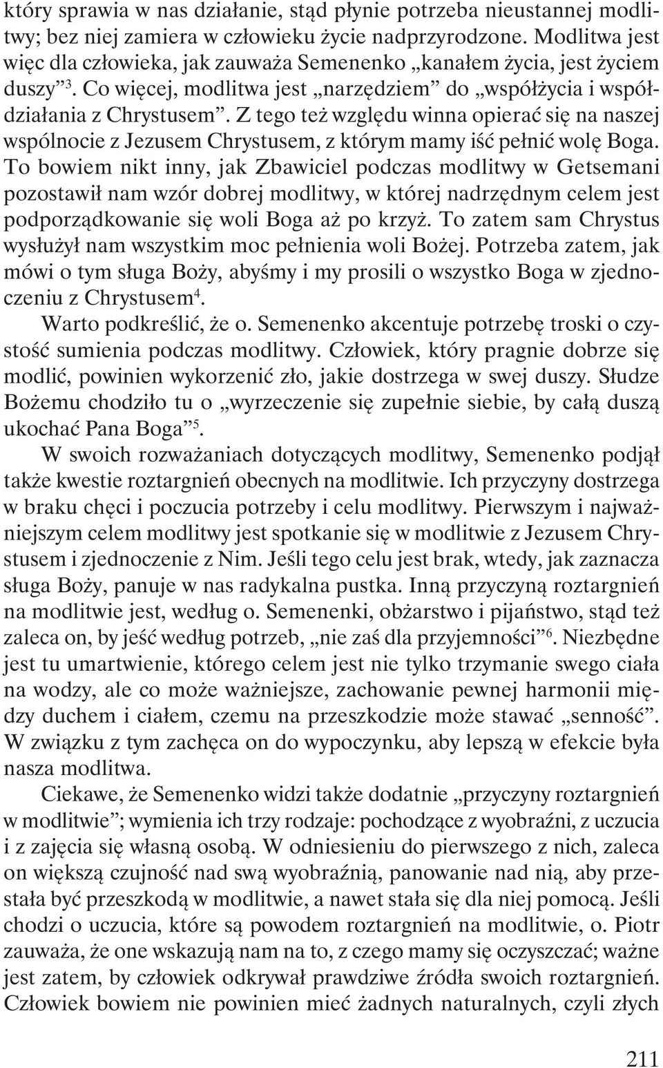 Z tego też względu winna opierać się na naszej wspólnocie z Jezusem Chrystusem, z którym mamy iść pełnić wolę Boga.