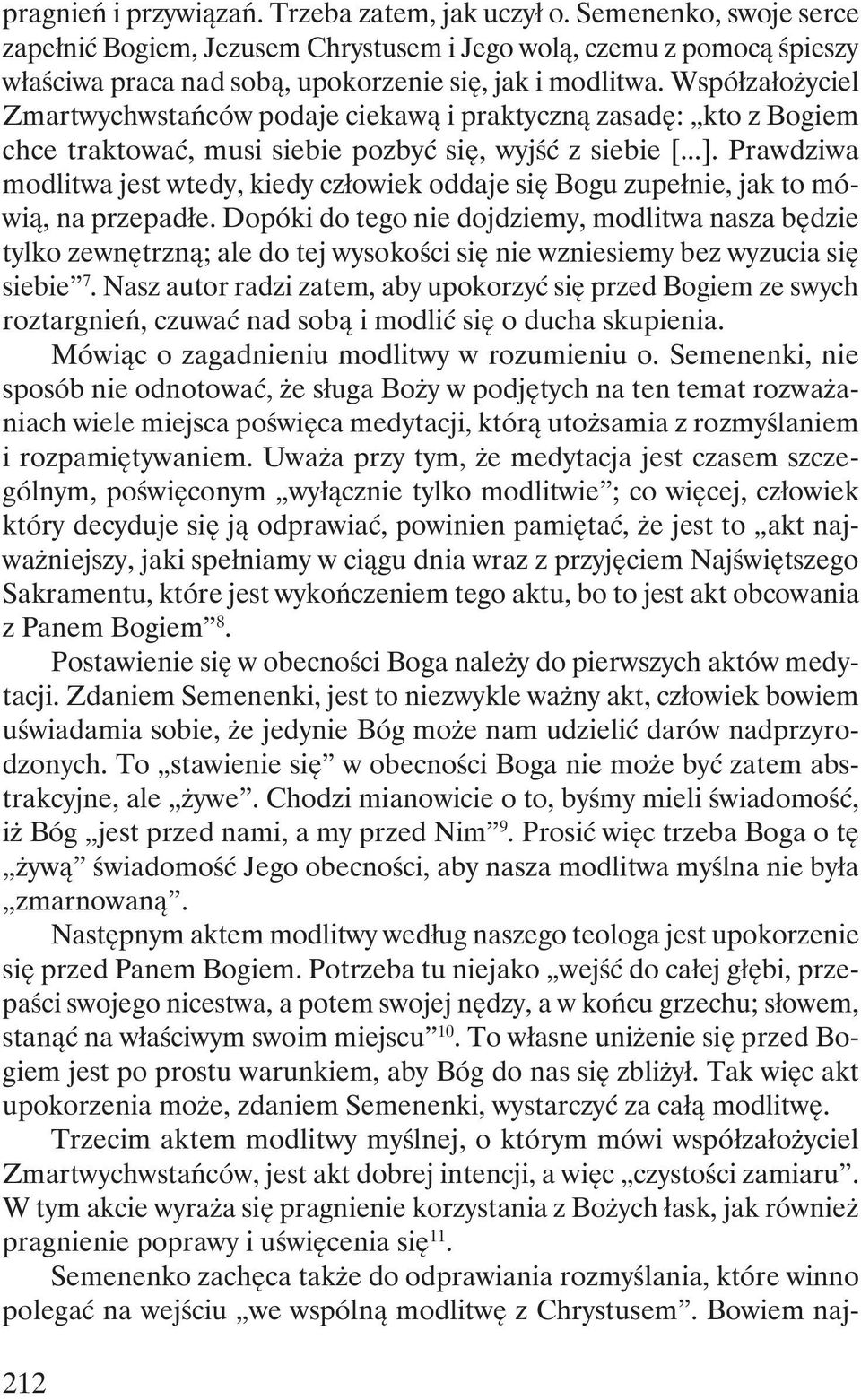 Współzałożyciel Zmartwychwstańców podaje ciekawą i praktyczną zasadę: kto z Bogiem chce traktować, musi siebie pozbyć się, wyjść z siebie [...].