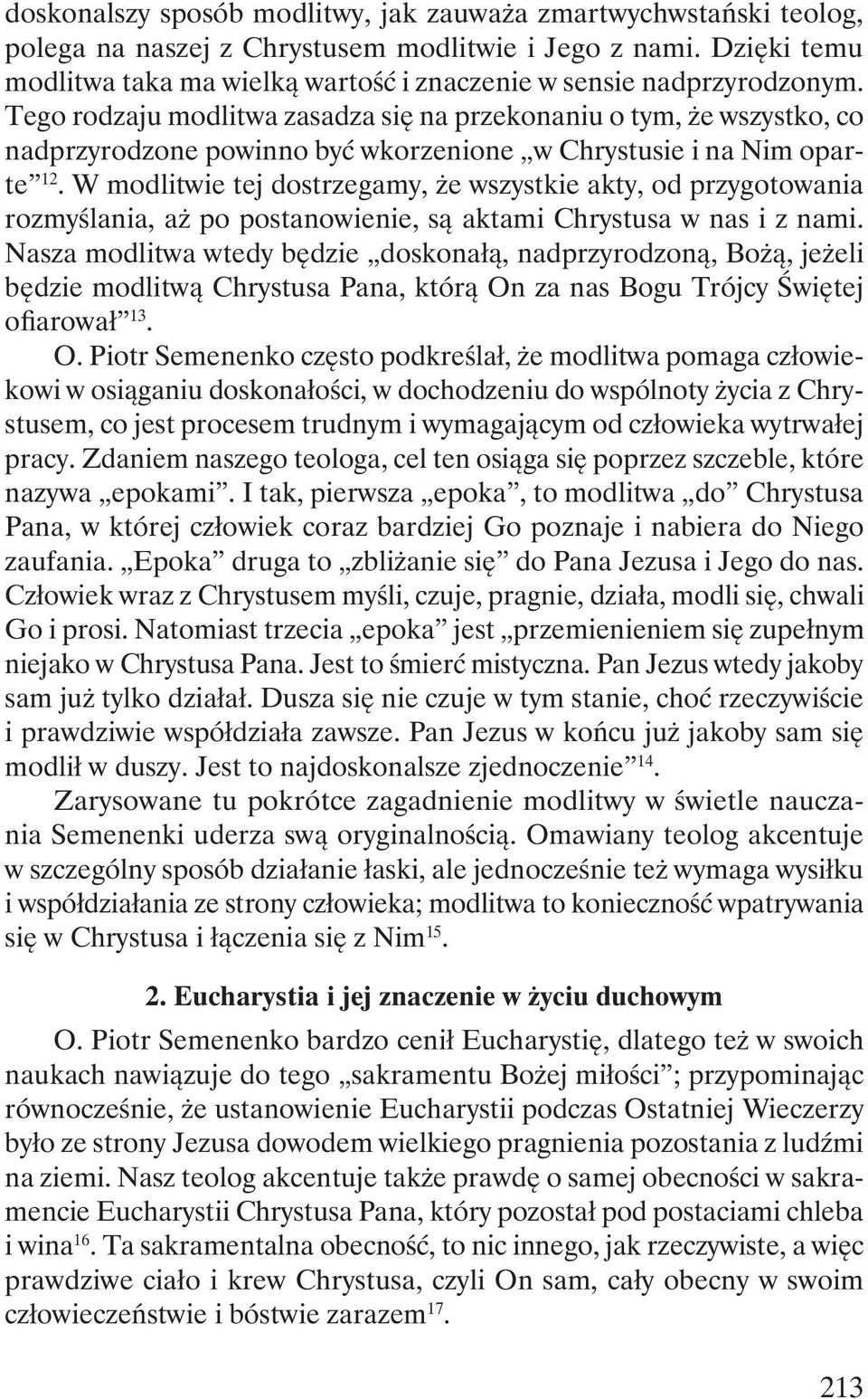 Tego rodzaju modlitwa zasadza się na przekonaniu o tym, że wszystko, co nadprzyrodzone powinno być wkorzenione w Chrystusie i na Nim oparte 12.