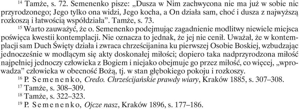 73. 15 Warto zauważyć, że o. Semenenko podejmując zagadnienie modlitwy niewiele miejsca poświęca kwestii kontemplacji. Nie oznacza to jednak, że jej nie cenił.