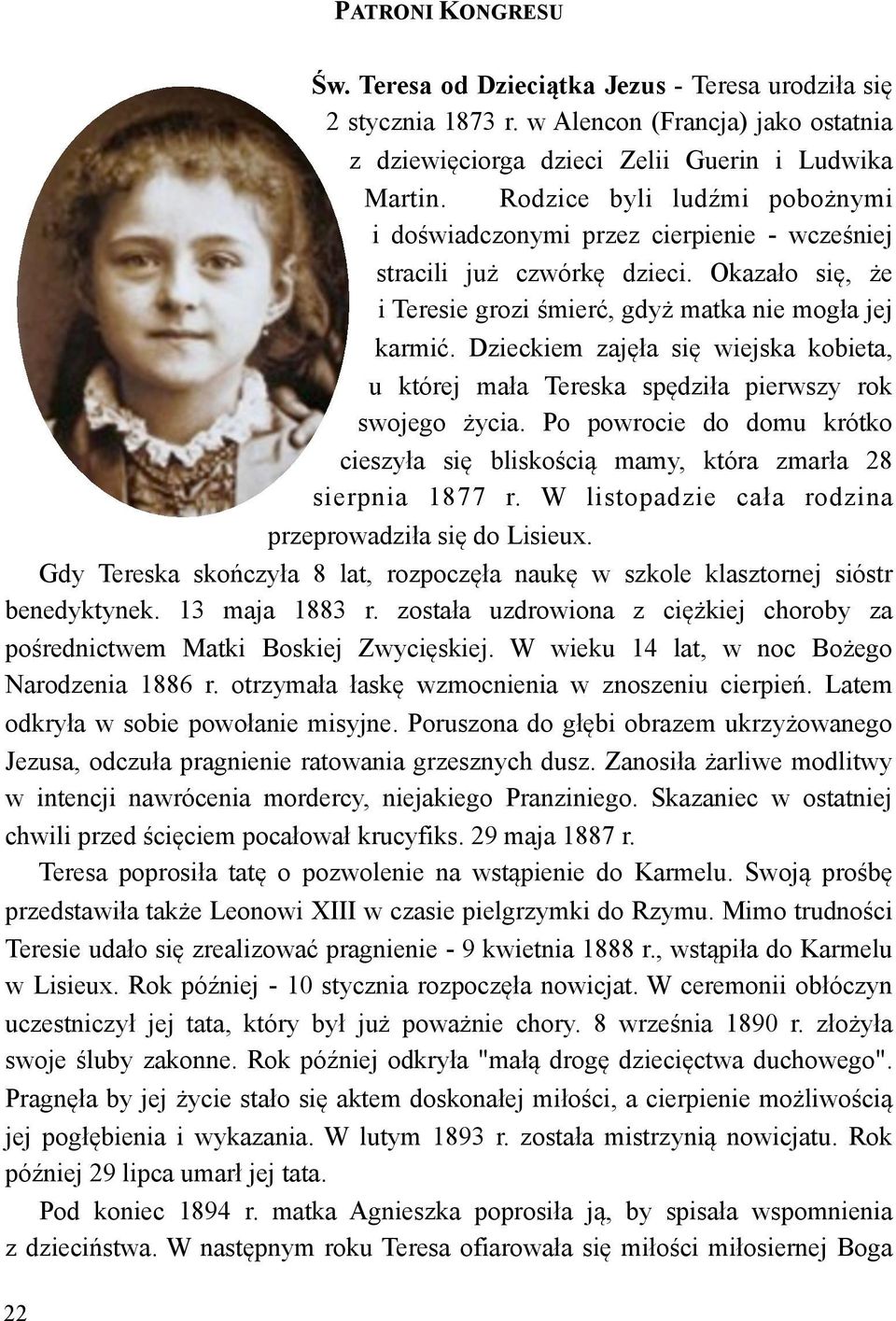 a si% wiejska kobieta, u której ma!a Tereska sp%dzi!a pierwszy rok swojego #ycia. Po powrocie do domu krótko cieszy!a si% blisko&ci$ mamy, która zmar!a 28 sierpnia 1877 r. W listopadzie ca!