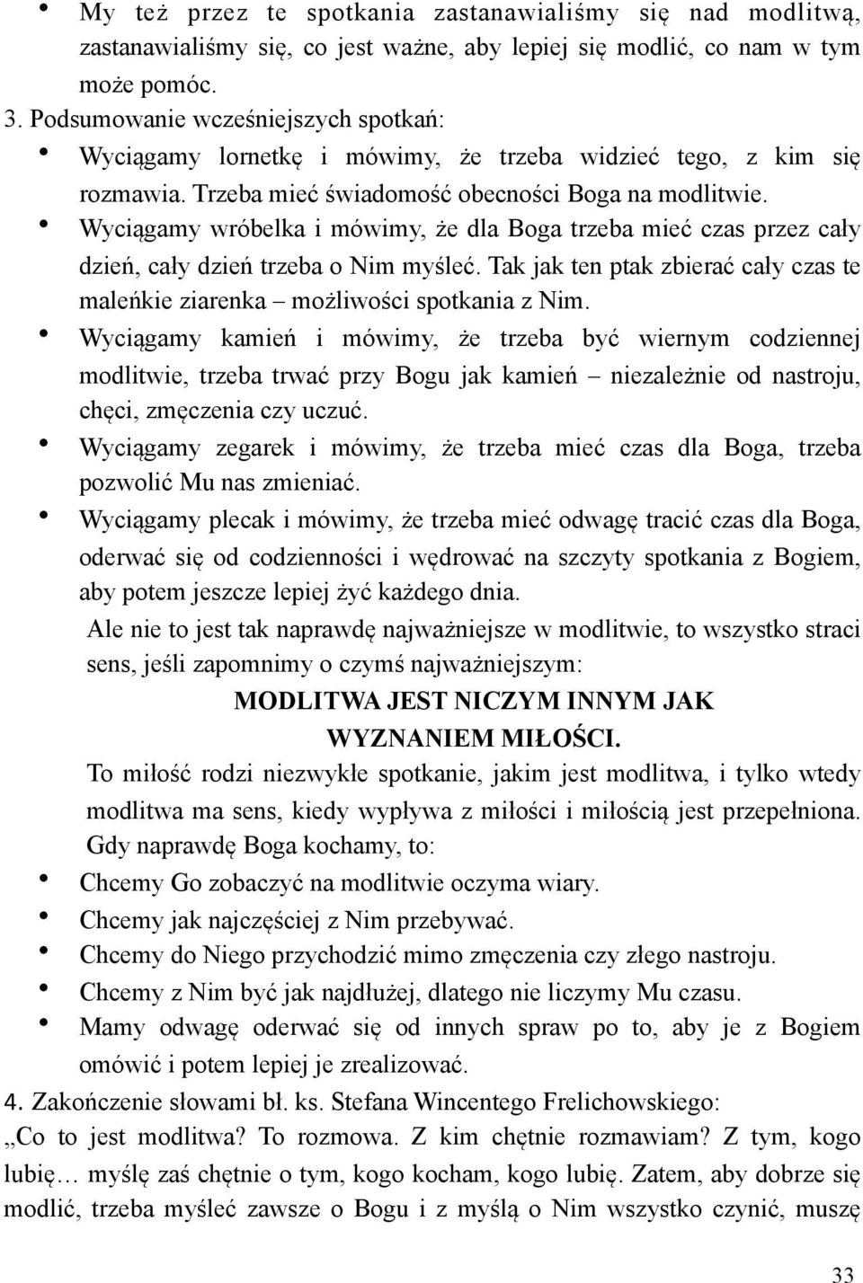 Wyci$gamy wróbelka i mówimy, #e dla Boga trzeba mie) czas przez ca!y dzie", ca!y dzie" trzeba o Nim my&le). Tak jak ten ptak zbiera) ca!y czas te male"kie ziarenka mo#liwo&ci spotkania z Nim.