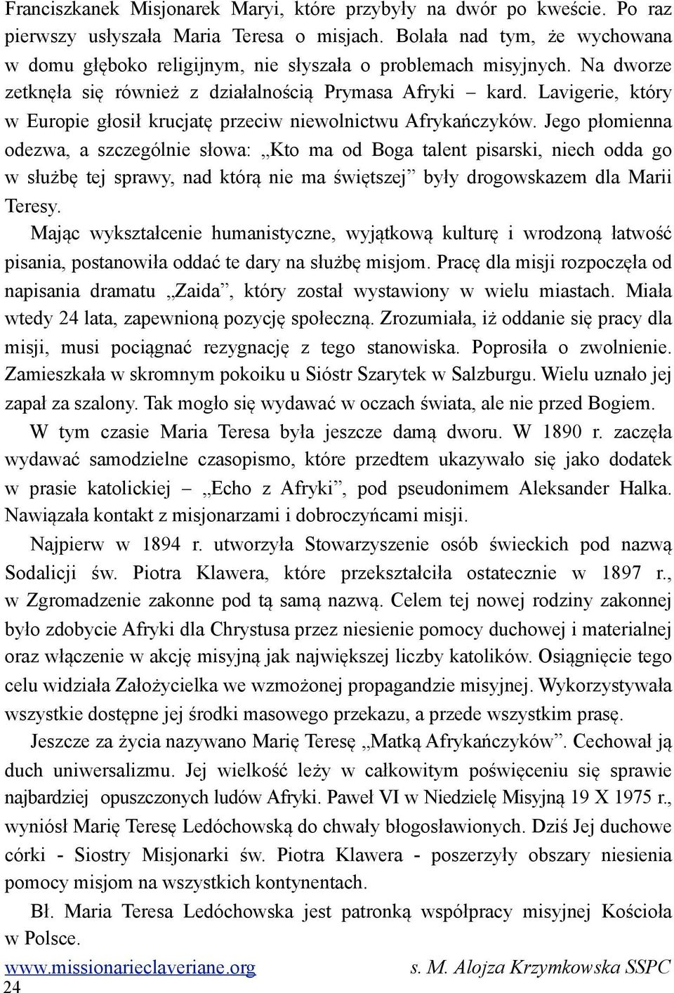 owa: Kto ma od Boga talent pisarski, niech odda go w s!u#b% tej sprawy, nad któr$ nie ma &wi%tszej by!y drogowskazem dla Marii Teresy. Maj$c wykszta!cenie humanistyczne, wyj$tkow$ kultur% i wrodzon$!