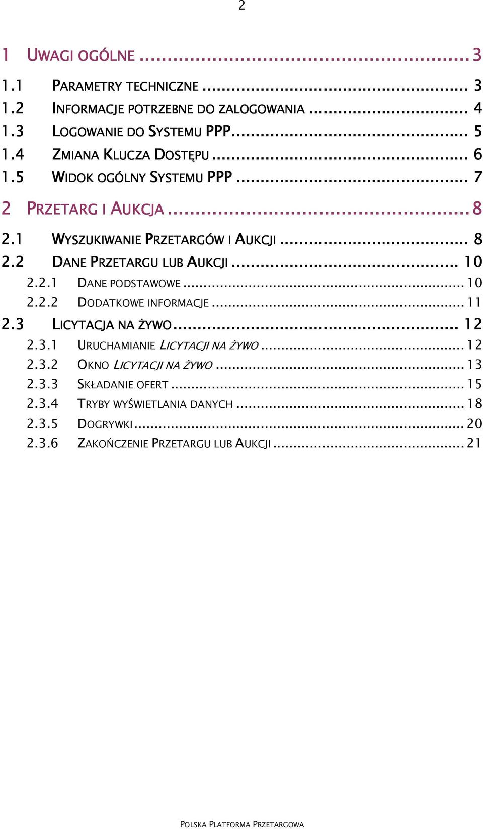 1 WYSZUKIWANIE PRZETARGÓW I AUKCJI 2.2 2.2 DANE PRZETARGU LUB AUKCJI 2.3 UKCJI... 8 UKCJI... 10 2.2.1 DANE PODSTAWOWE... 10 2.2.2 DODATKOWE INFORMACJE... 11 2.