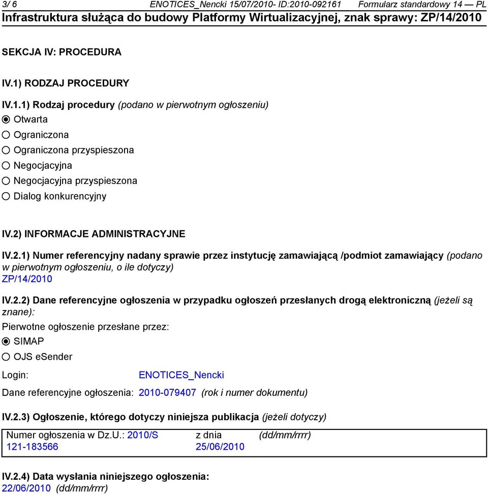 referencyjne ogłoszenia w przypadku ogłoszeń przesłanych drogą elektroniczną (jeżeli są znane): Pierwotne ogłoszenie przesłane przez: SIMAP OJS esender Login: ENOTICES_Nencki Dane referencyjne