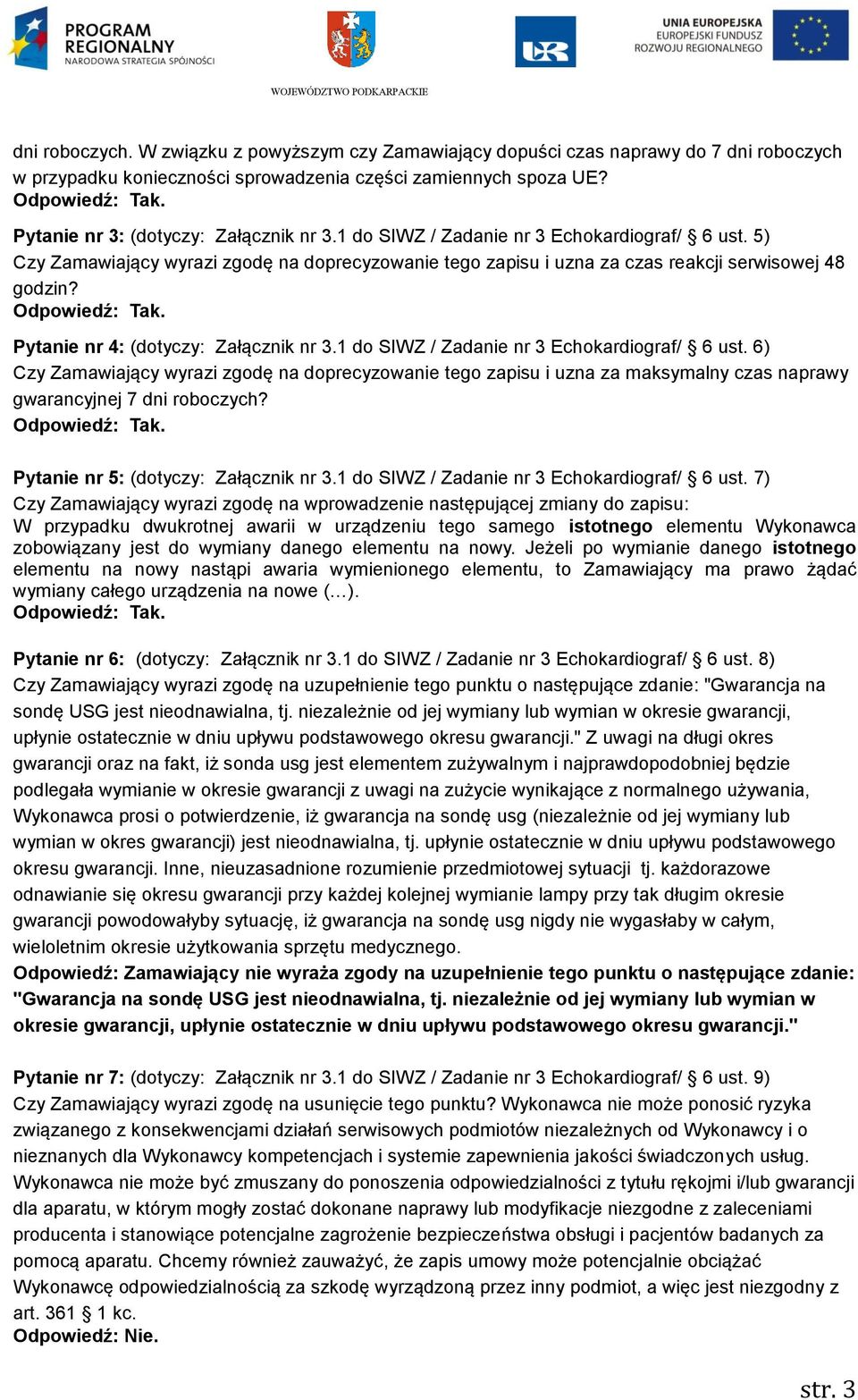 1 do SIWZ / Zadanie nr 3 Echokardiograf/ 6 ust. 6) Czy Zamawiający wyrazi zgodę na doprecyzowanie tego zapisu i uzna za maksymalny czas naprawy gwarancyjnej 7 dni roboczych?