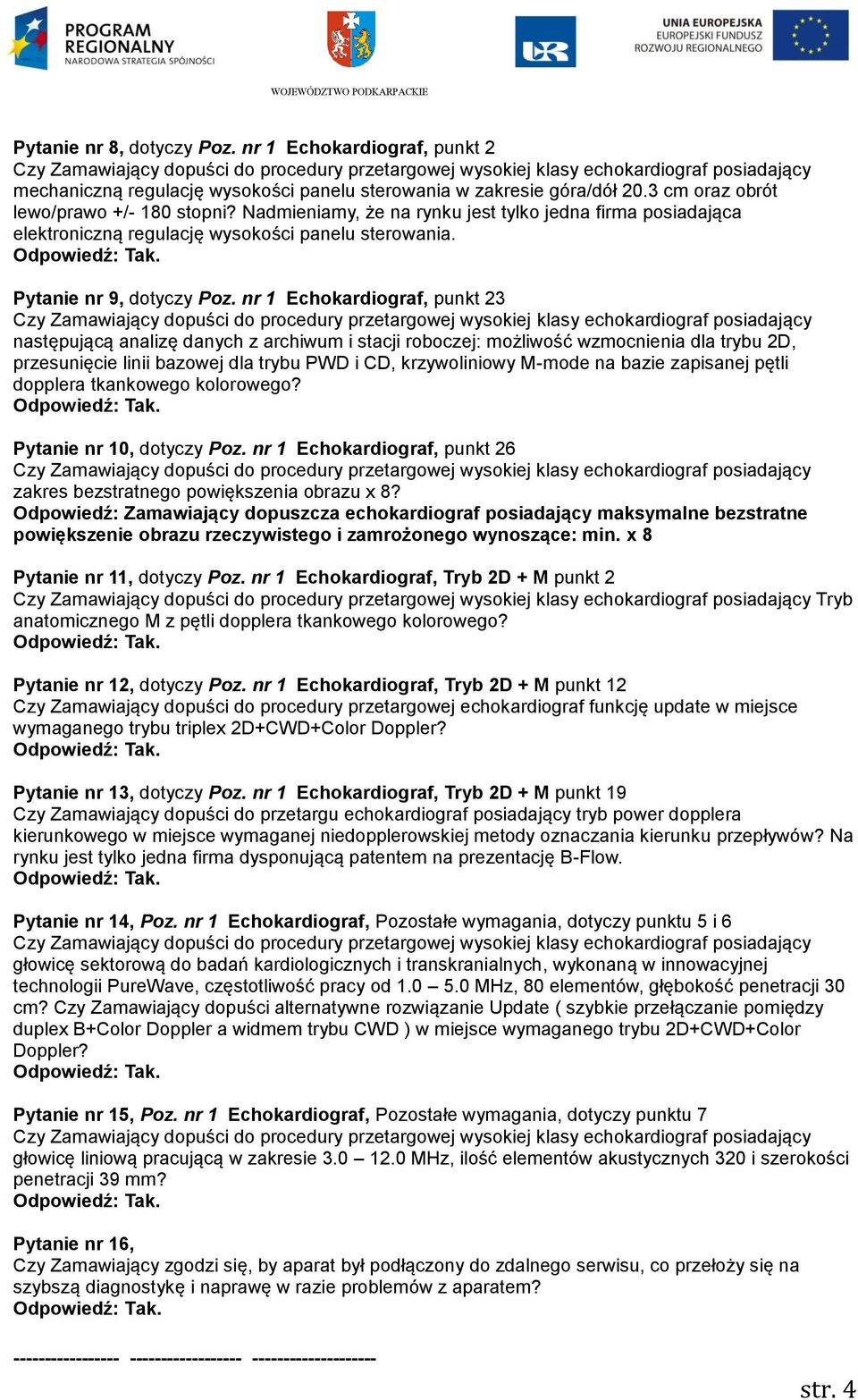 nr 1 Echokardiograf, punkt 23 następującą analizę danych z archiwum i stacji roboczej: możliwość wzmocnienia dla trybu 2D, przesunięcie linii bazowej dla trybu PWD i CD, krzywoliniowy M-mode na bazie