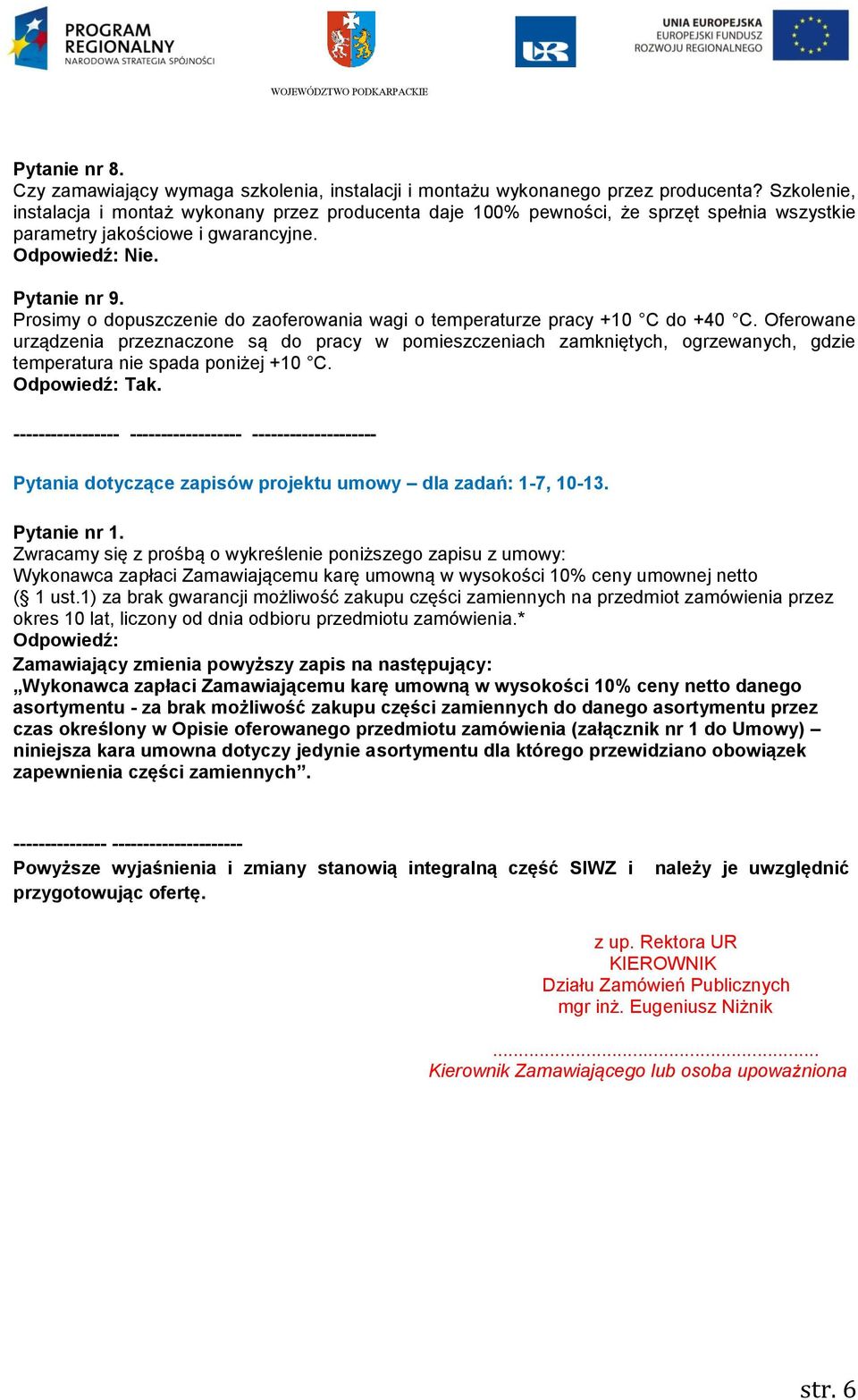 Prosimy o dopuszczenie do zaoferowania wagi o temperaturze pracy +10 C do +40 C.