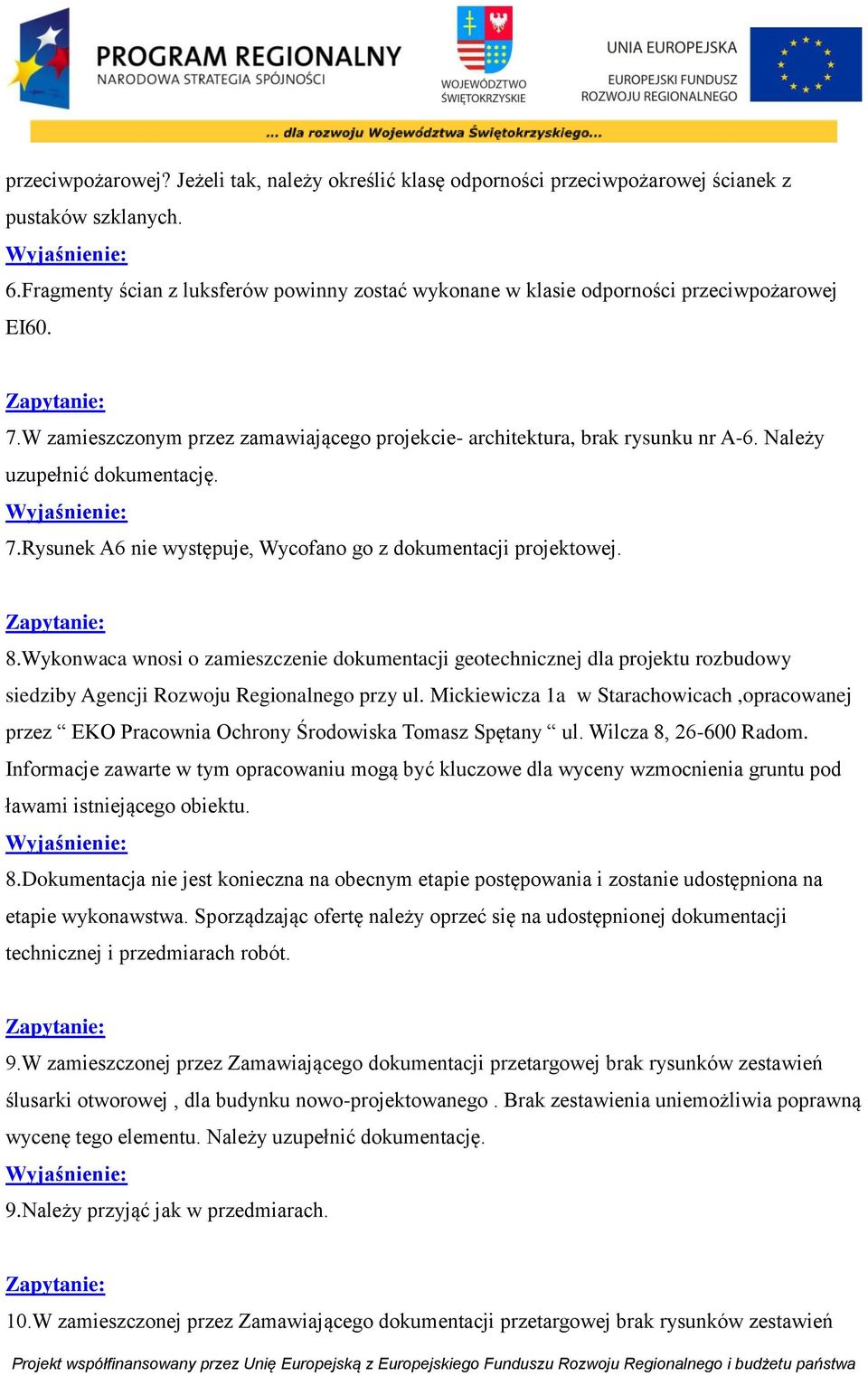 Należy uzupełnić dokumentację. 7.Rysunek A6 nie występuje, Wycofano go z dokumentacji projektowej. 8.