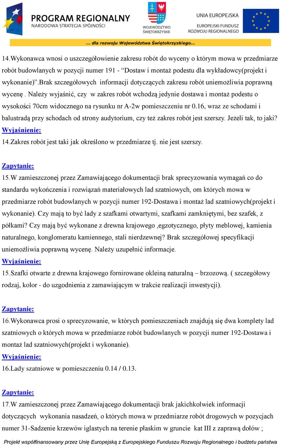 Należy wyjaśnić, czy w zakres robót wchodzą jedynie dostawa i montaż podestu o wysokości 70cm widocznego na rysunku nr A-2w pomieszczeniu nr 0.