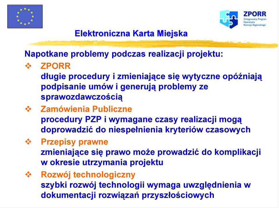 doprowadzić do niespełnienia kryteriów czasowych Przepisy prawne zmieniające się prawo może prowadzić do komplikacji w