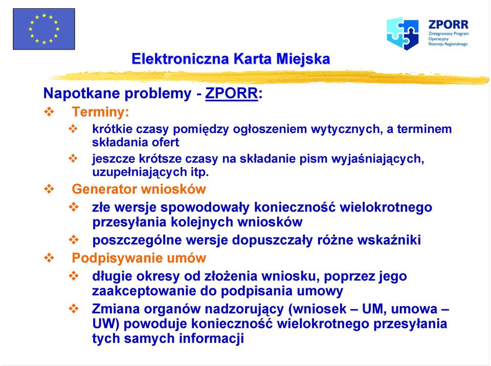 Generator wniosków złe wersje spowodowały konieczność wielokrotnego przesyłania kolejnych wniosków poszczególne wersje dopuszczały różne