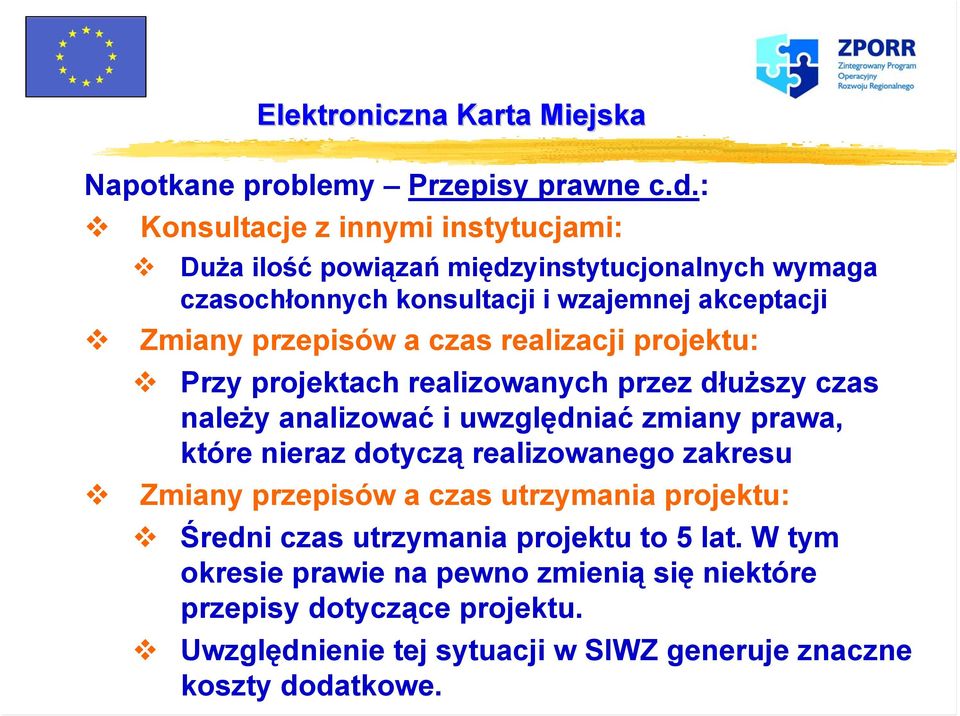 przepisów a czas realizacji projektu: Przy projektach realizowanych przez dłuższy czas należy analizować i uwzględniać zmiany prawa, które nieraz