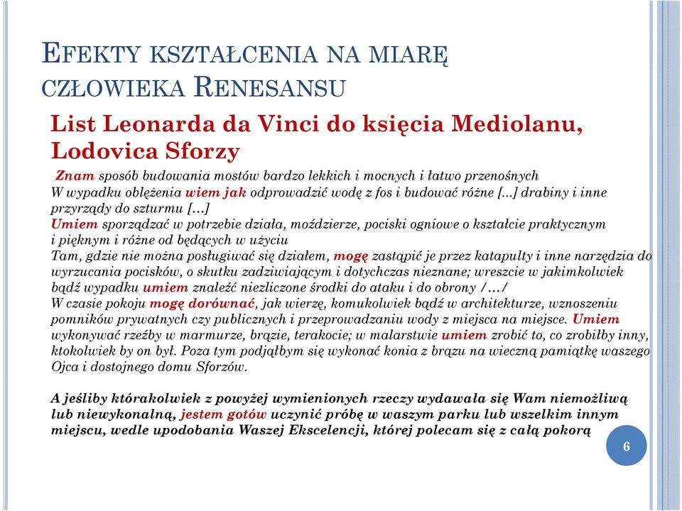 ..] drabiny i inne przyrządy do szturmu [ ] Umiem sporządzać w potrzebie działa, moździerze, pociski ogniowe o kształcie praktycznym i pięknym i różne od będących w użyciu Tam, gdzie nie można